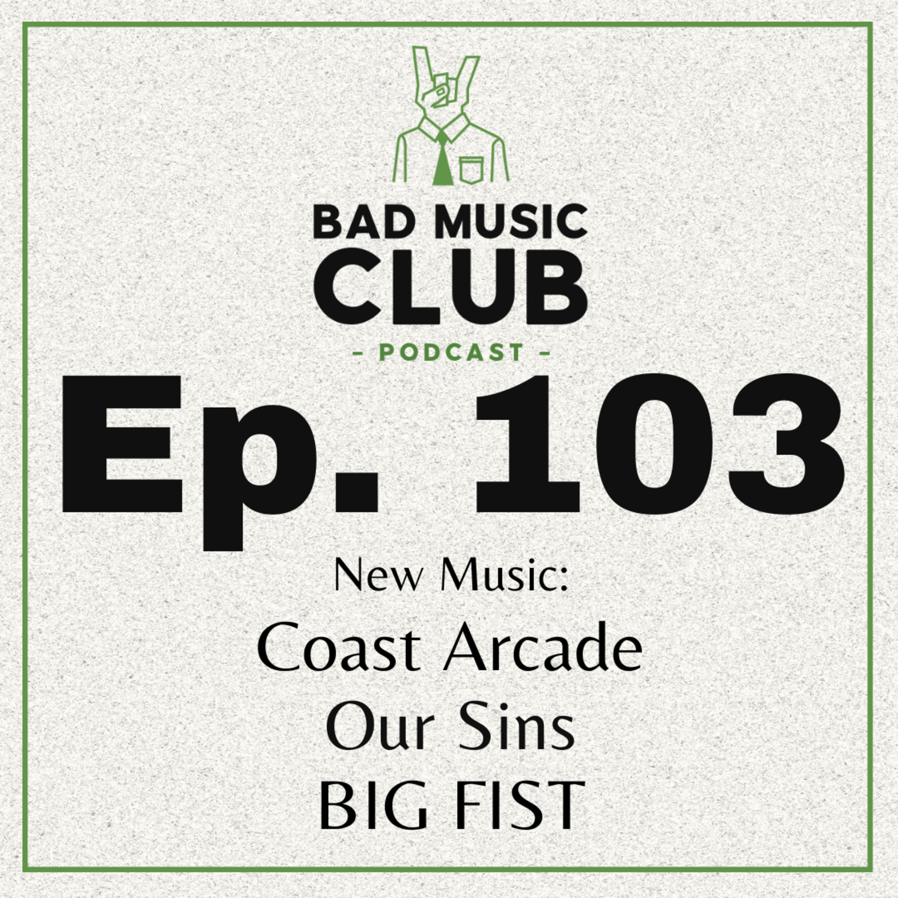 Ep. 103 / NM: Coast Arcade, Our Sins & BIG FIST episode artwork