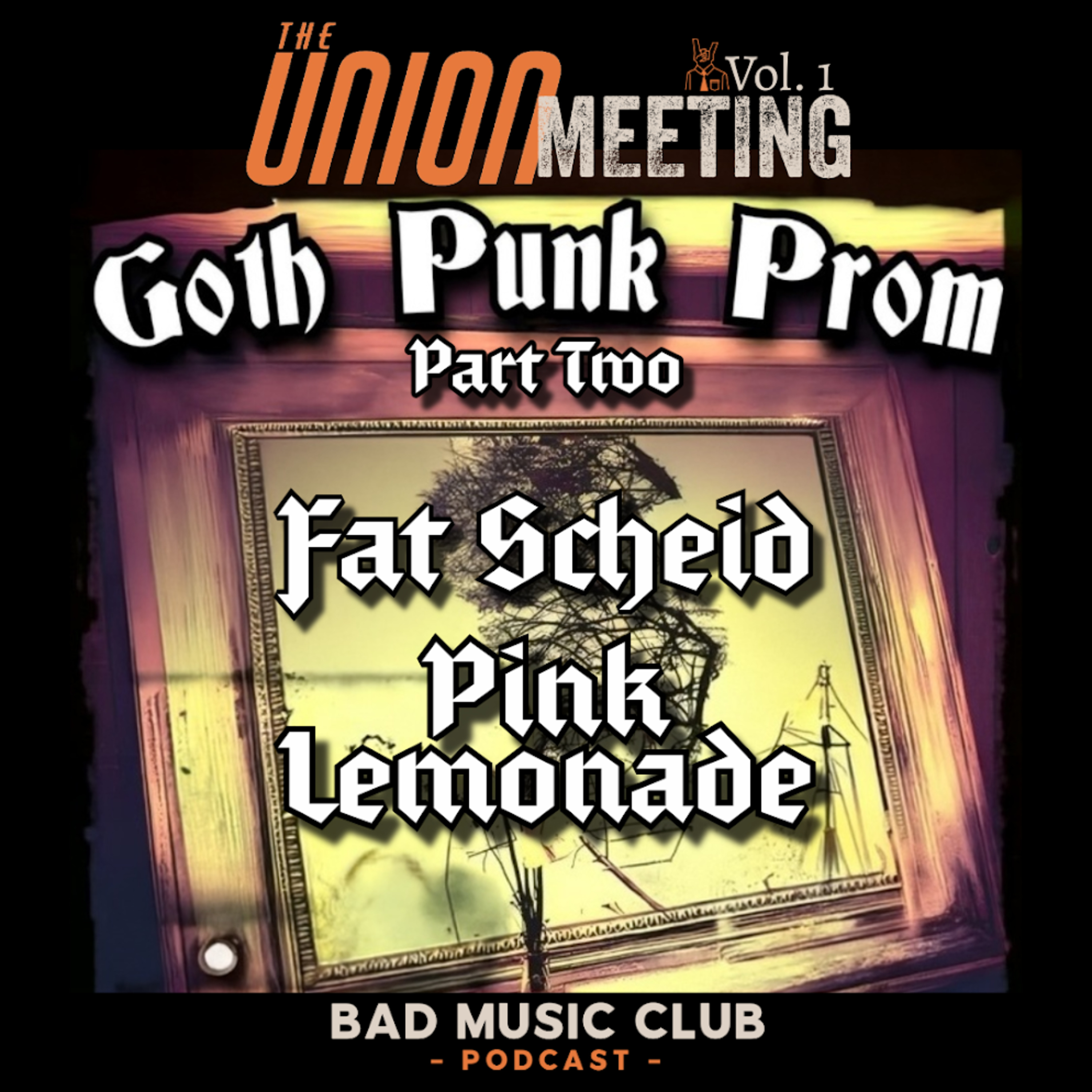 Union Meeting // Goth Punk Prom // Pt. 2 - Fat Scheid w/Cam and Cody, & Pink Lemonade Records episode artwork