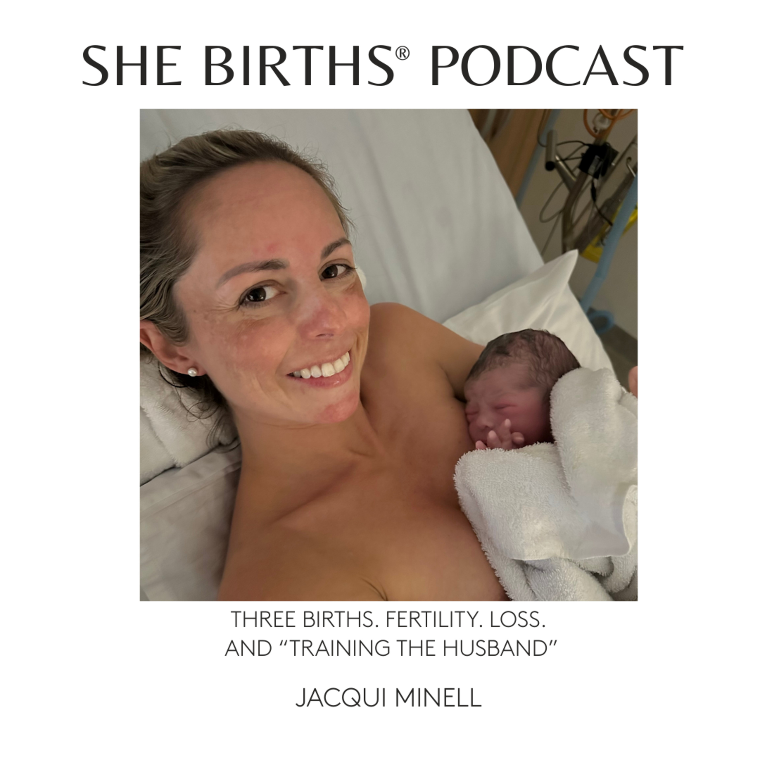 S11 Ep4. Three Births. Fertility. Loss. And “Training the Husband” with Jacqui Minell