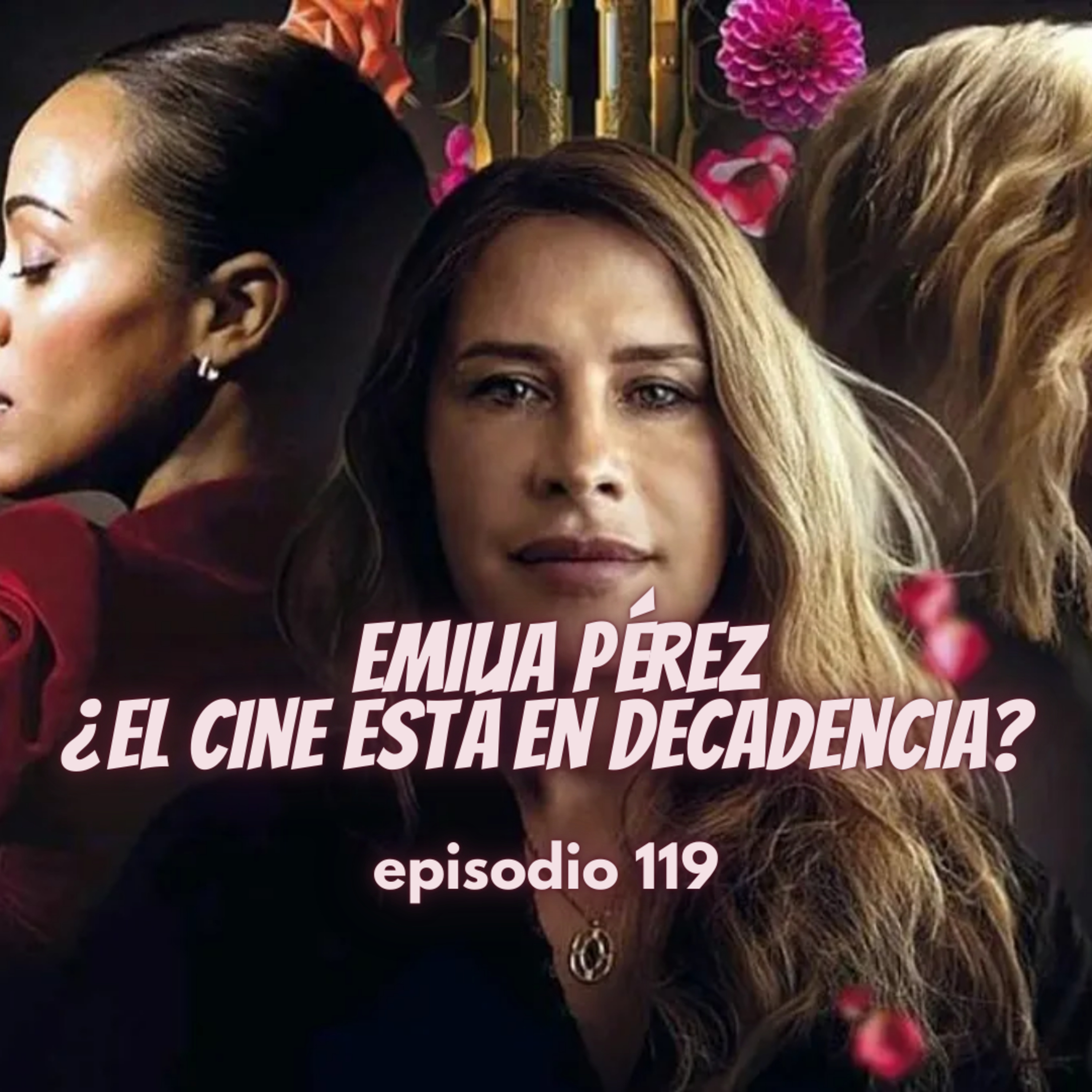 119 - EMILIA PÉREZ ¿EL CINE ESTÁ EN DECADENCIA? episode artwork