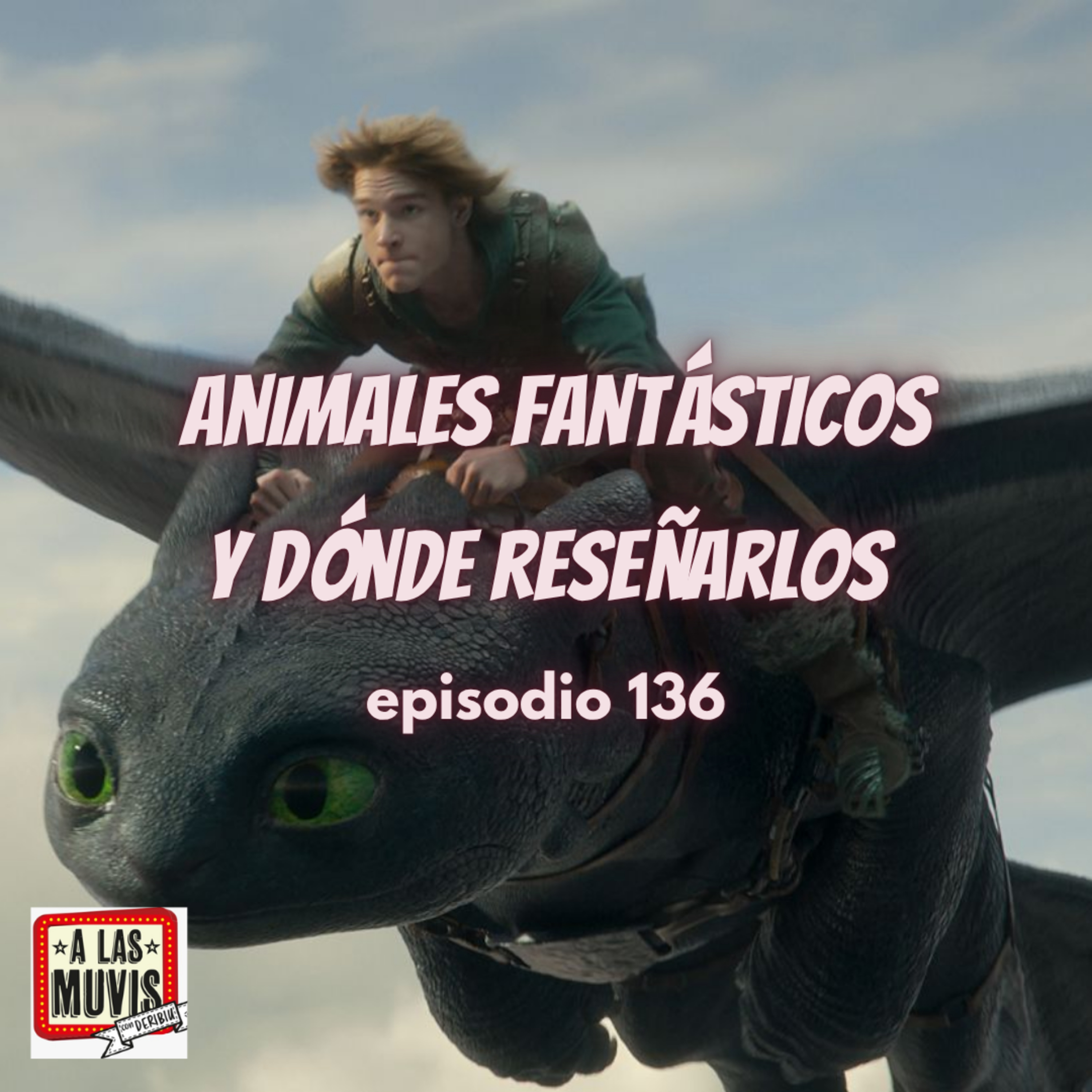 136 - ANIMALES FANTÁSTICOS Y DÓNDE RESEÑARLOS episode artwork