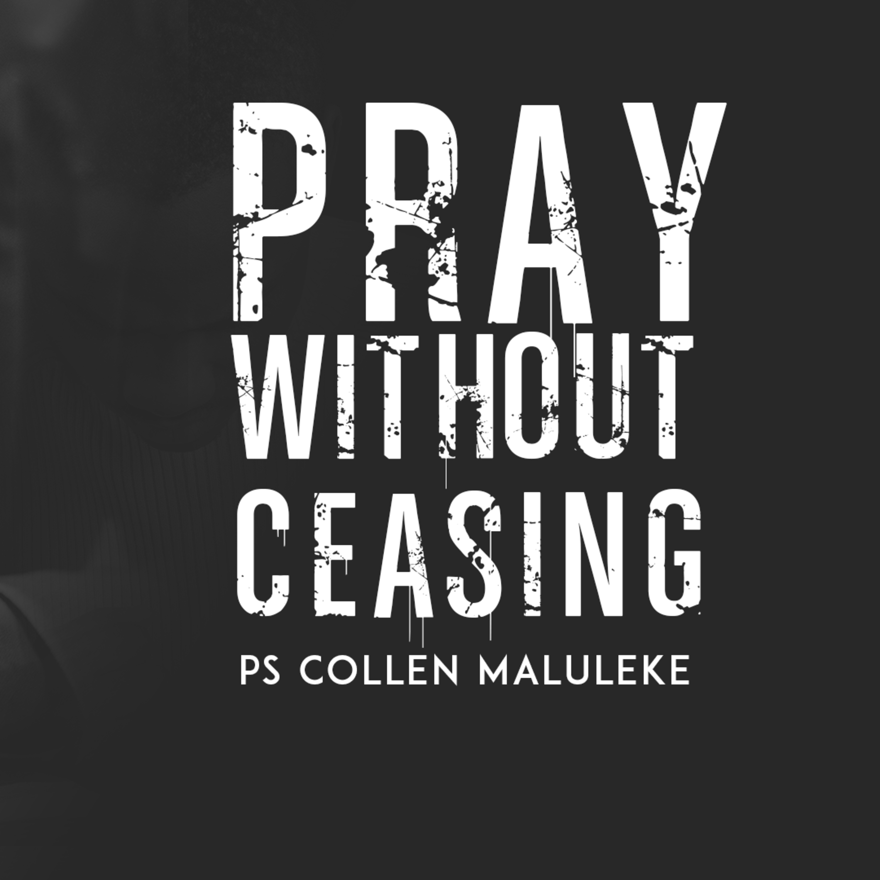 Pray without ceasing by Ps Collen Maluleke episode artwork