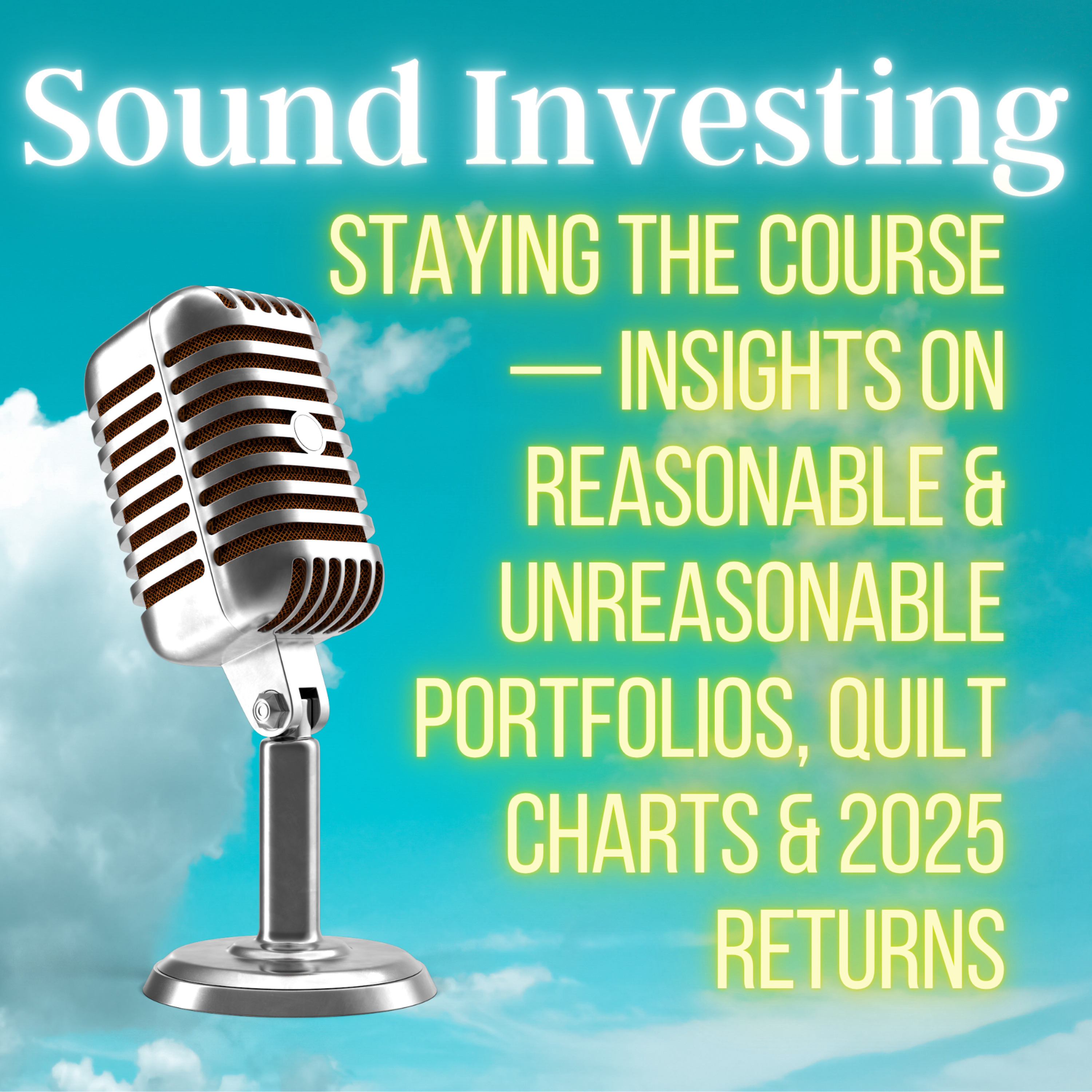 Staying the Course — Insights on Reasonable & Unreasonable Portfolios, Quilt Charts & 2025 Returns
