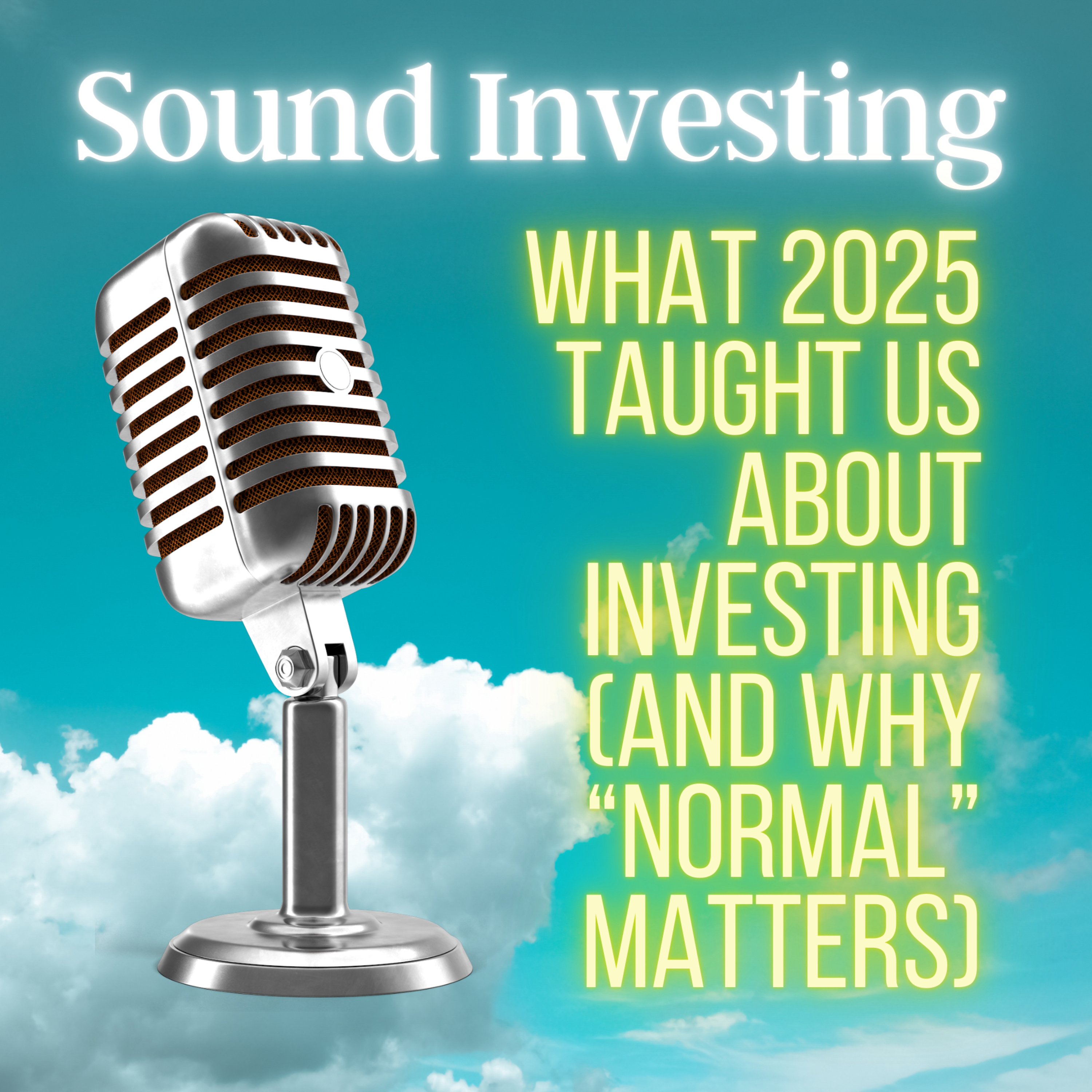 What 2025 Taught Us About Investing (And Why “Normal” Matters)
