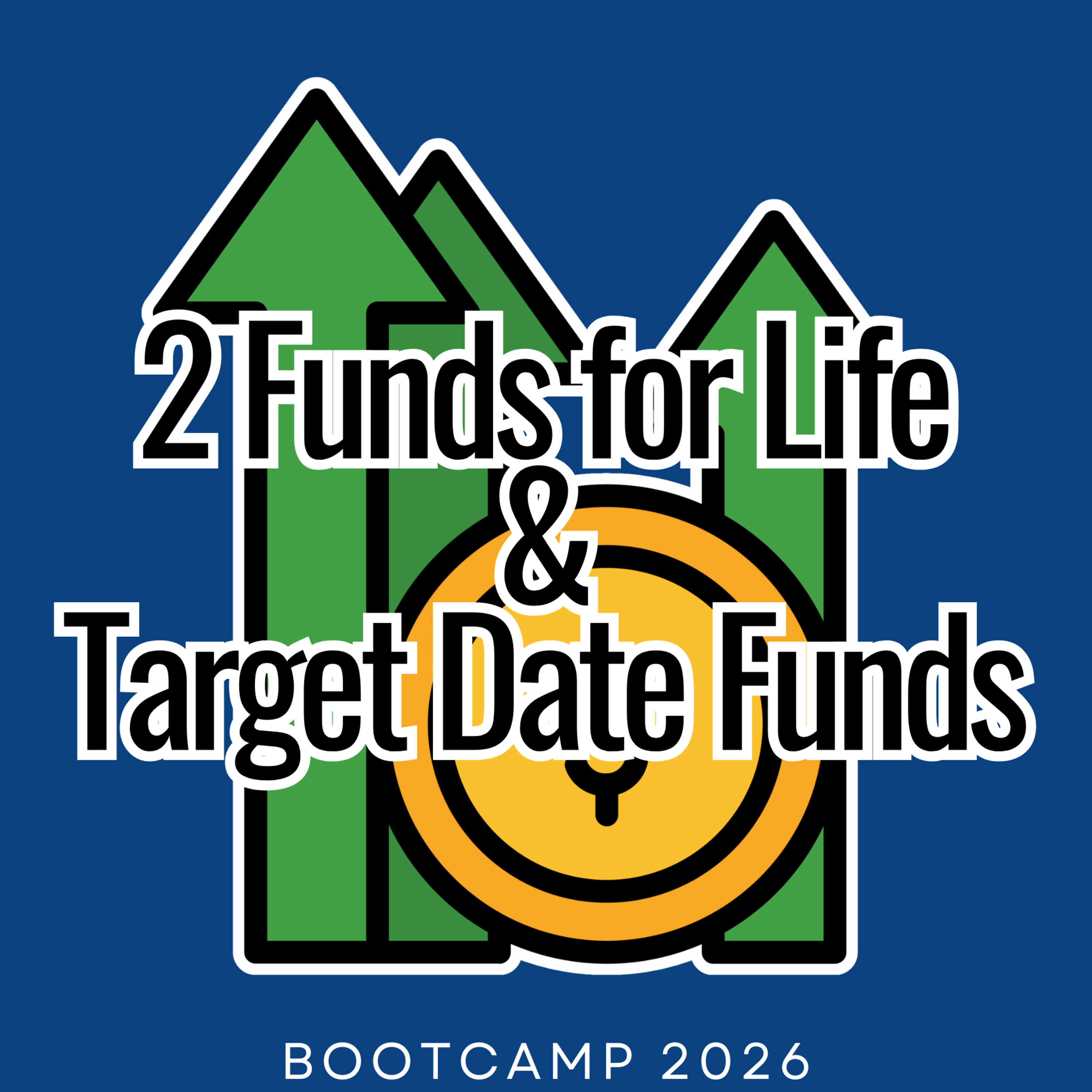 Boot Camp #9 2 Funds for Life and Target-Date Funds
