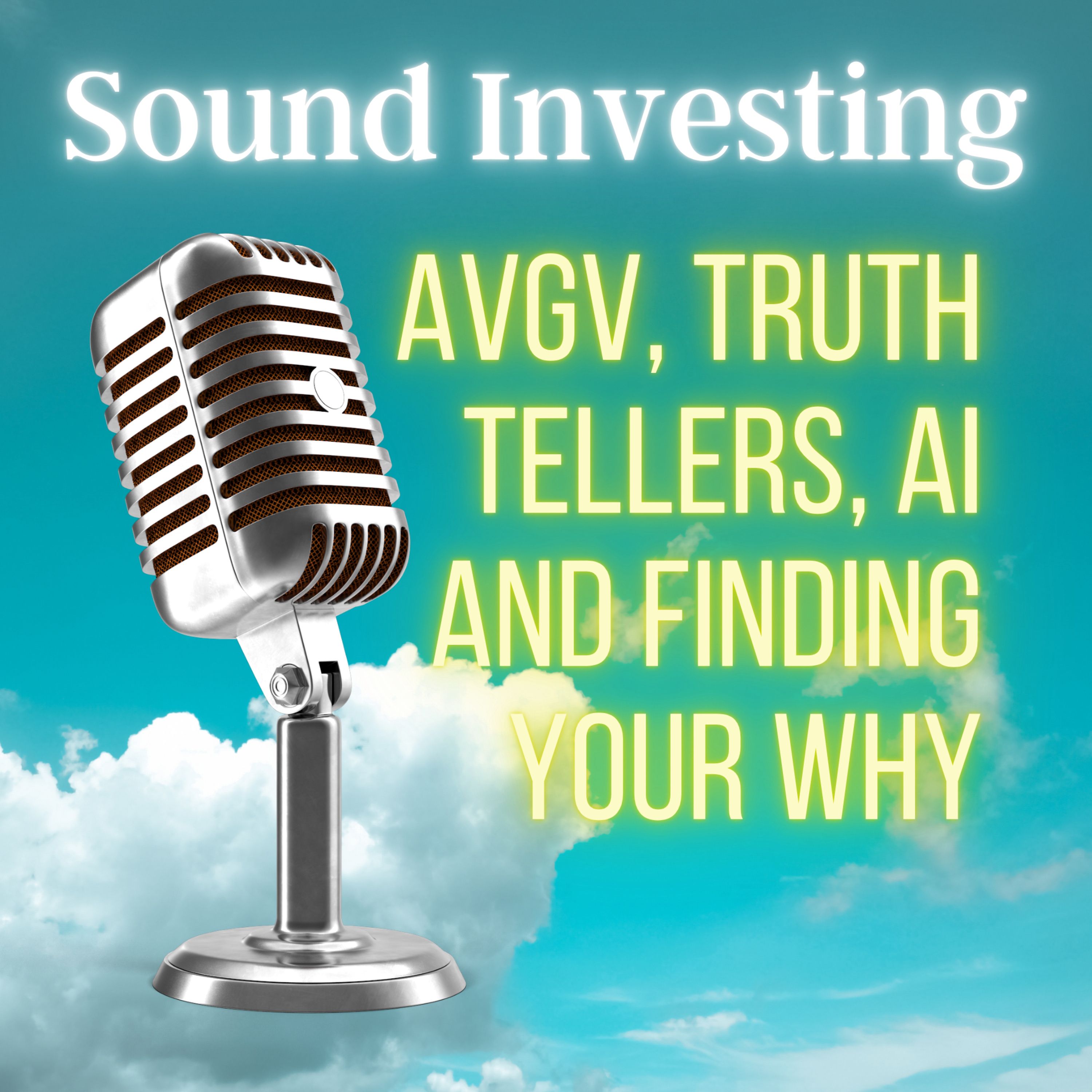 AVGV, Truth Tellers, AI and Finding Your Why