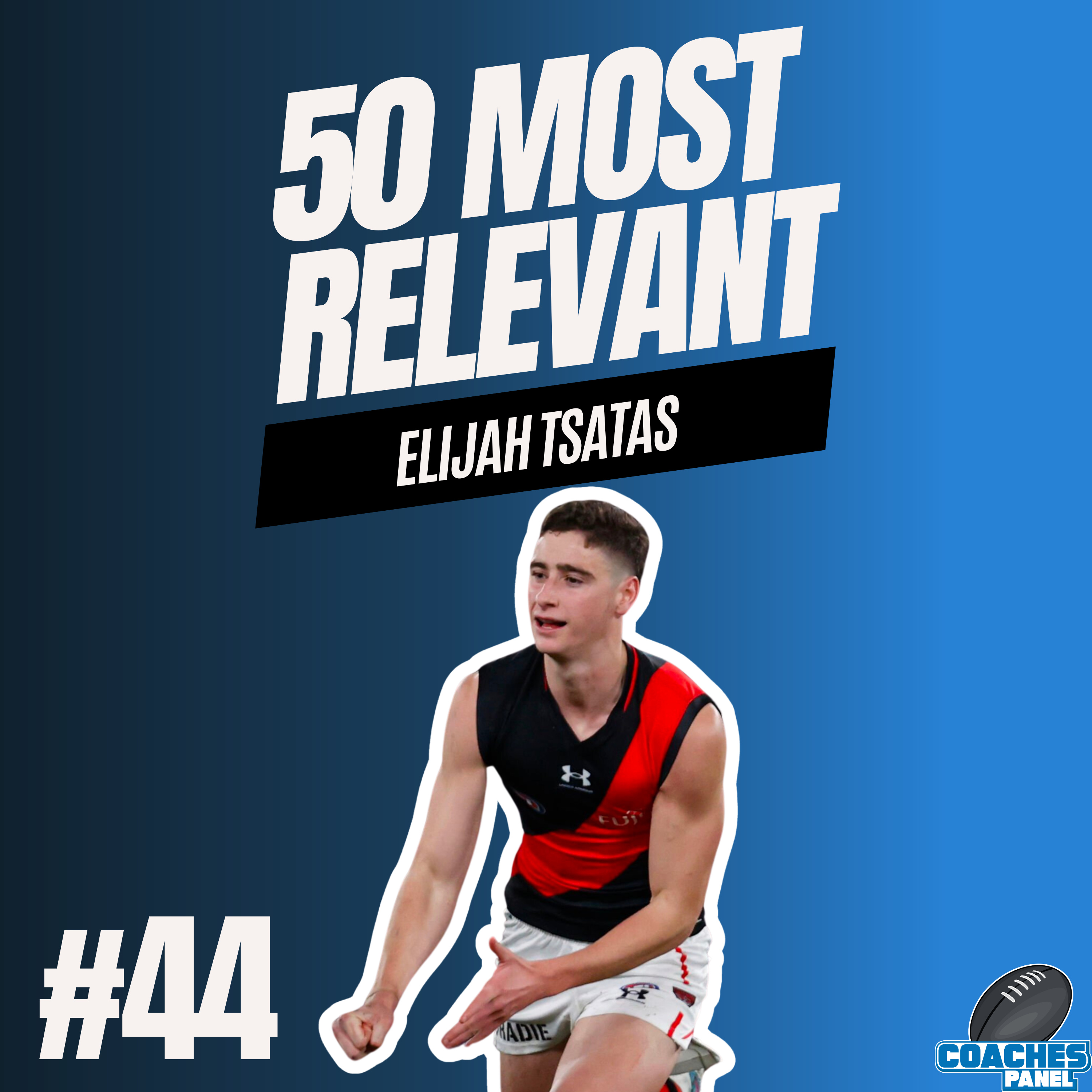 #44 Most Relevant | Elijah Tsatas