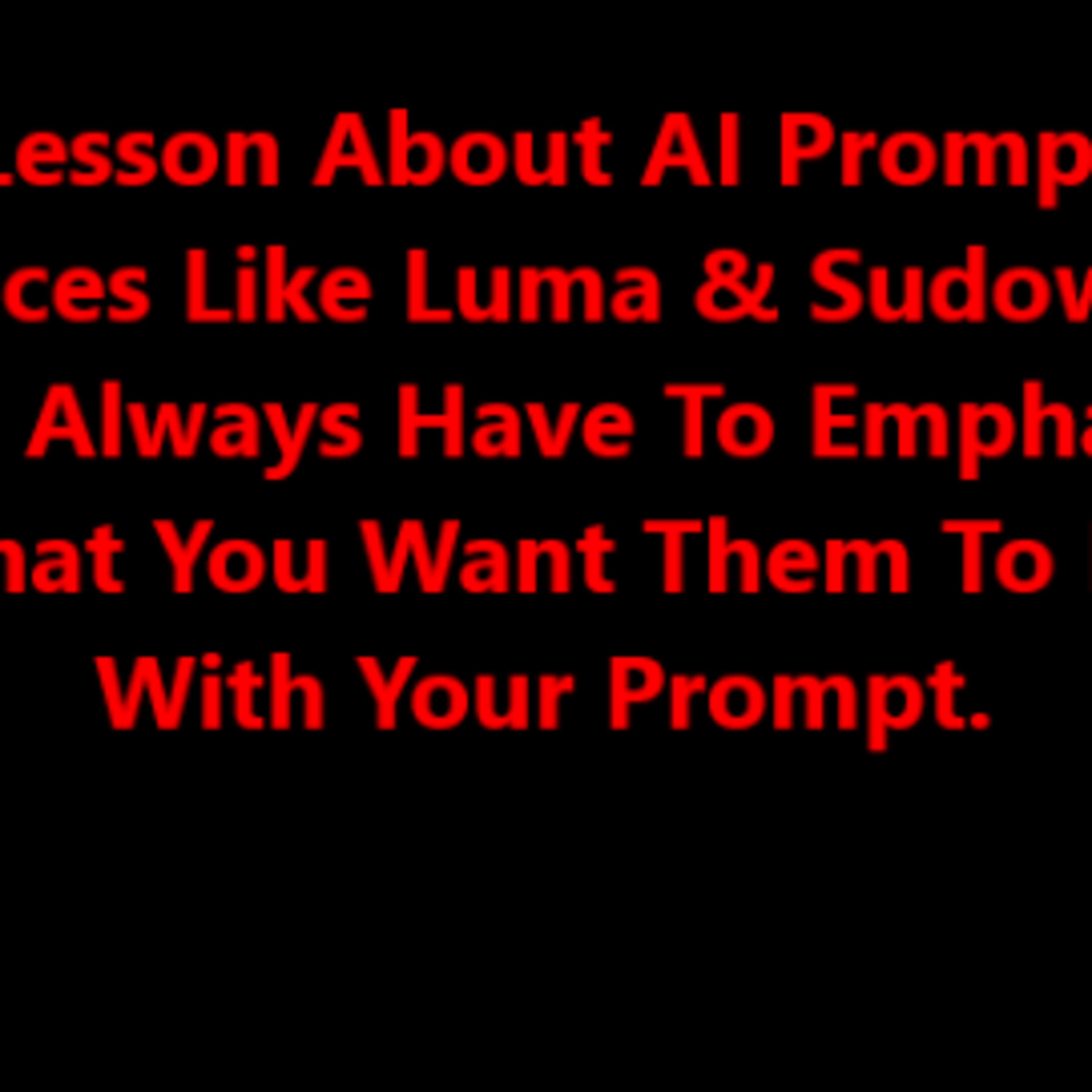 1 Lesson About AI Prompts On Services Like Luma & Sudowrite, You Always Have To Emphasis Your Idea. episode artwork