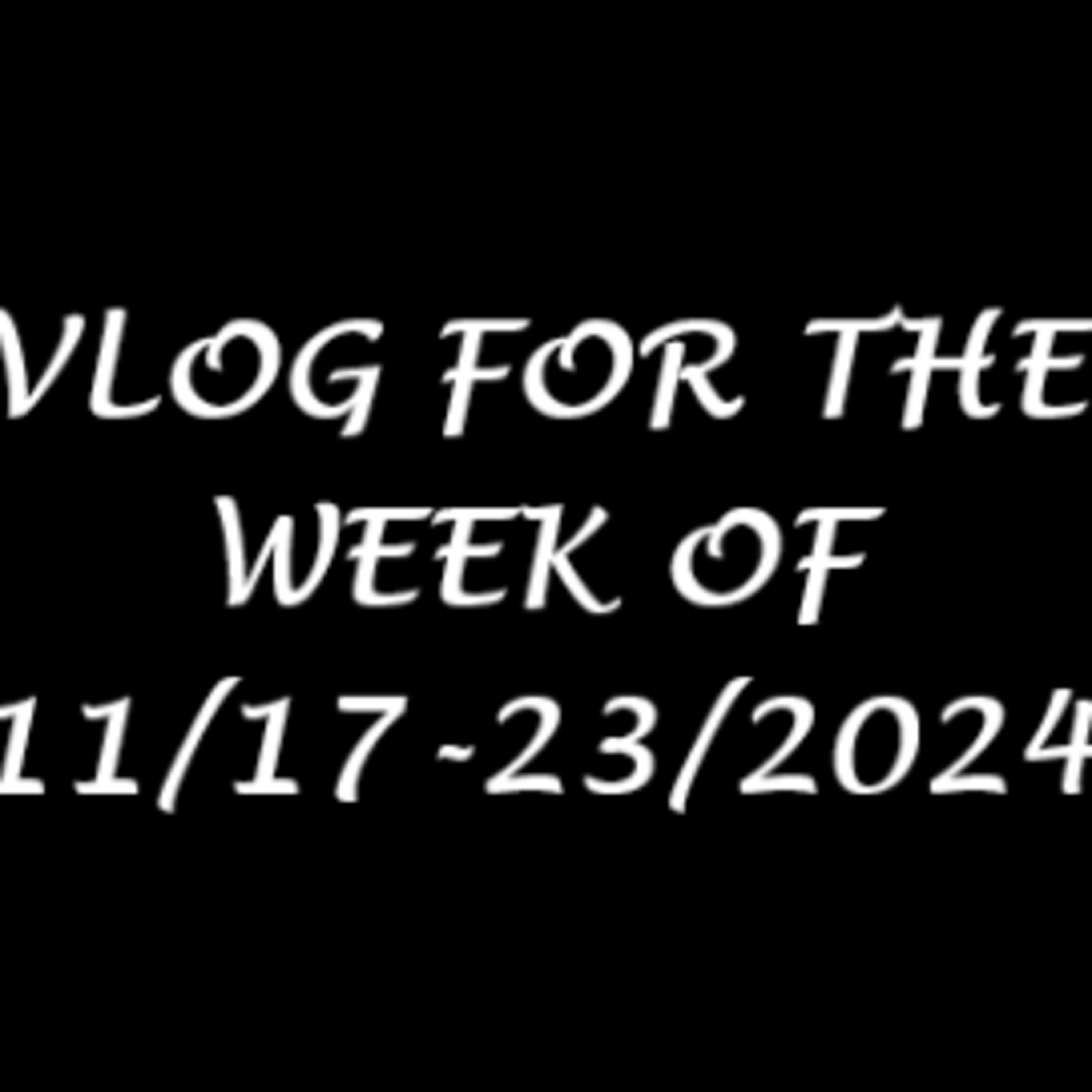 Vlog For The Week Of 11/17-23/2024 episode artwork