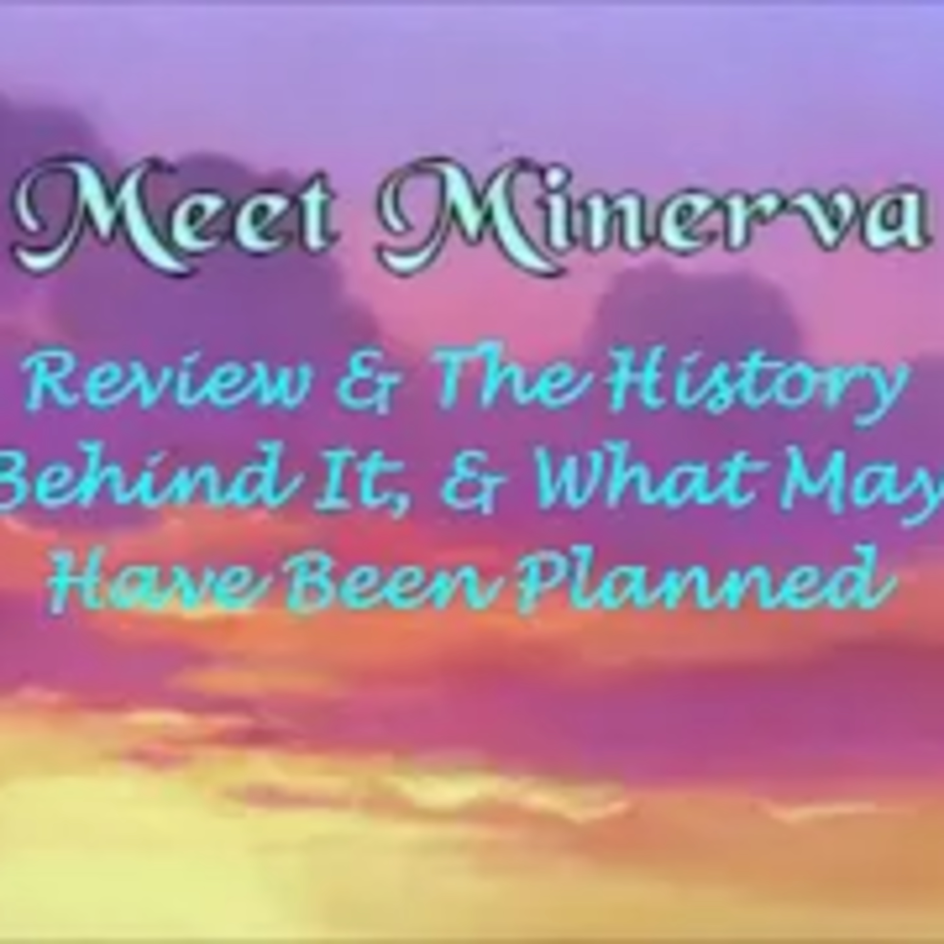 300th Podcast: "Meet Minerva" Review & The History Behind It, & What May Have Been Planned For Minerva Shorts episode artwork