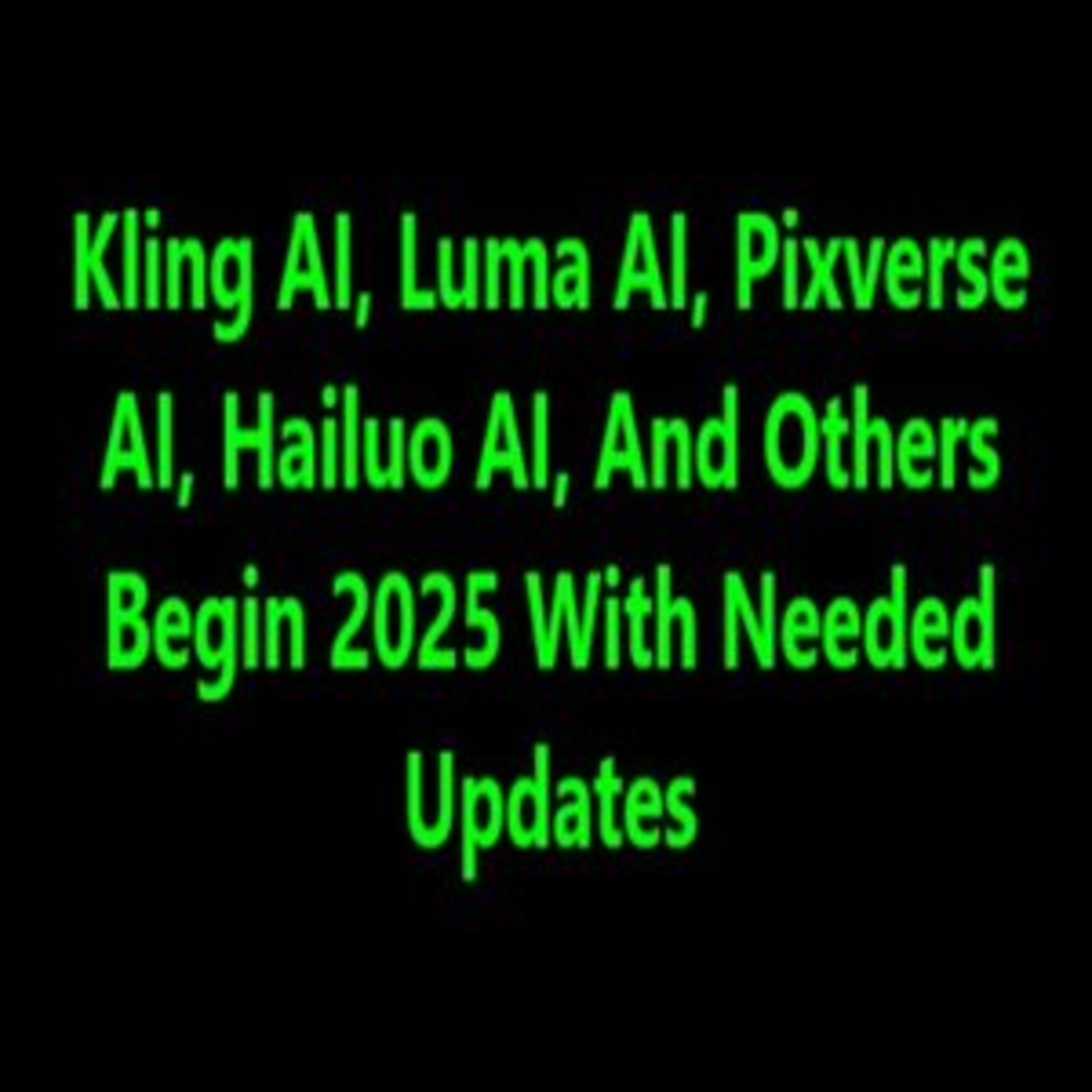 Kling AI, Luma AI, Pixverse AI, And Others Begin 2025 With Needed Updates. episode artwork