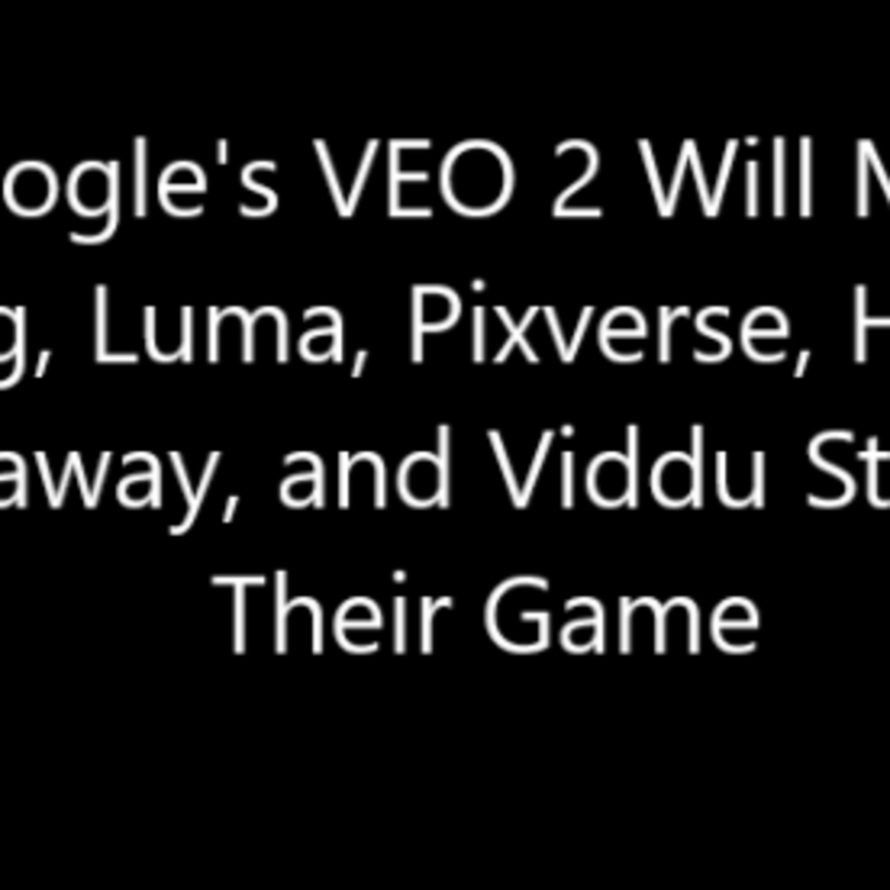 Google's VEO 2 Will Make Kling, Luma, Pixverse, Hailuo, Runaway, & Viddu Pick Up Their Game In 2025. episode artwork