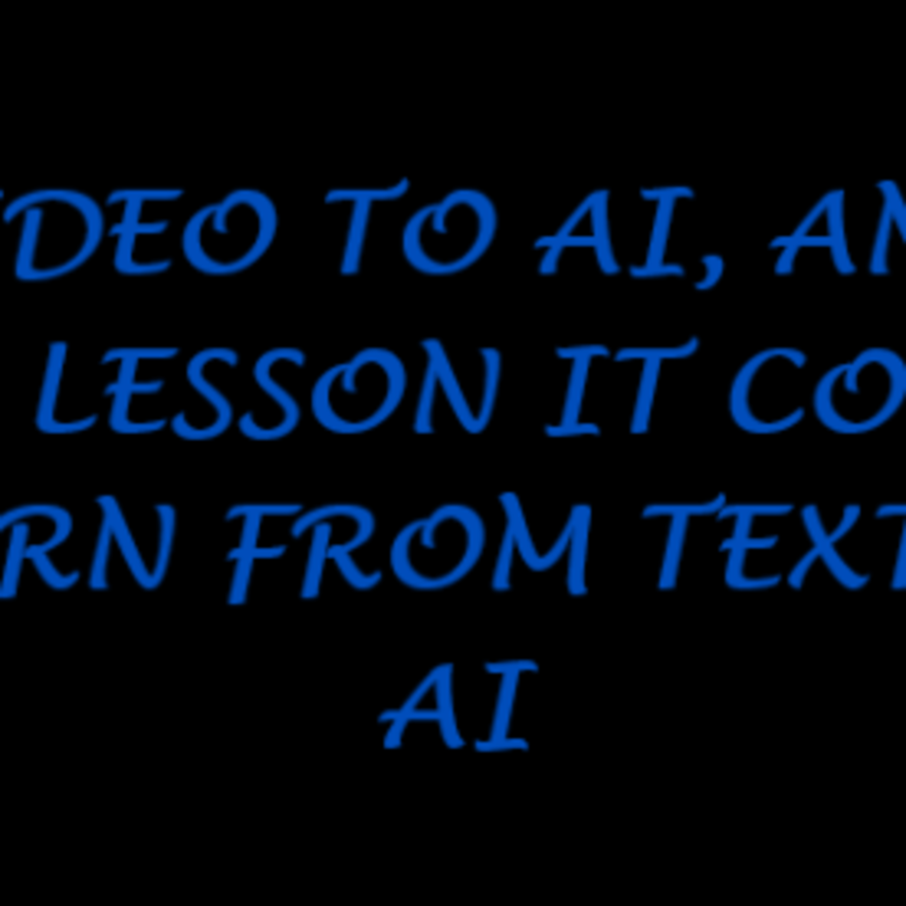 VIDEO TO AI AND THE LESSON IT COULD LEARN FROM TEXT TO AI episode artwork