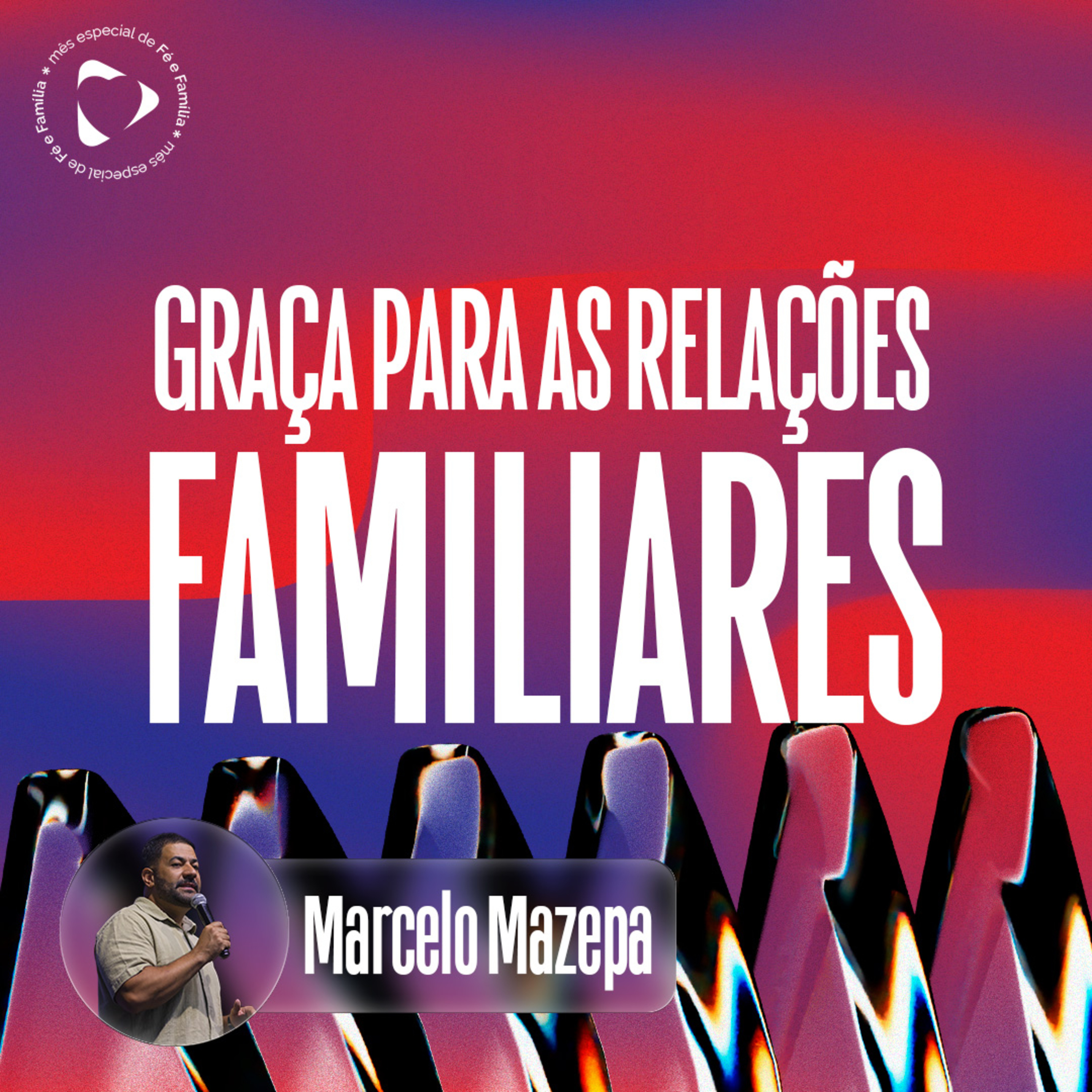 Graça para as Relações Familiares - Marcelo Mazepa