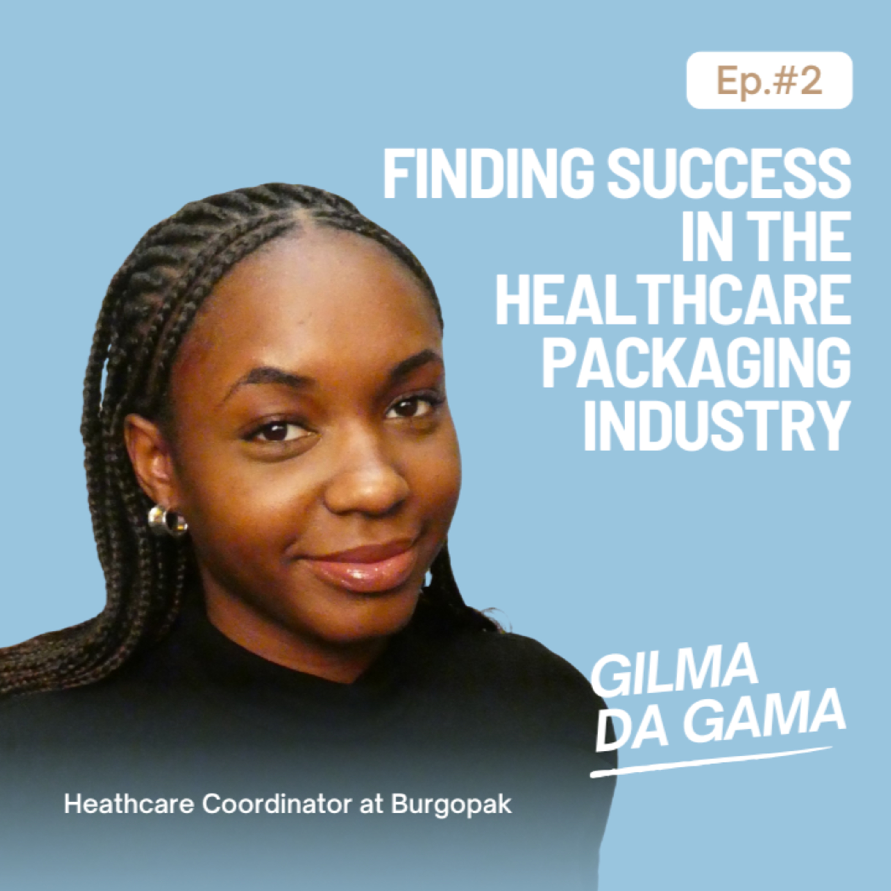 EP. 12 Finding Success in the Healthcare Packaging Industry with Gilma Da Gama