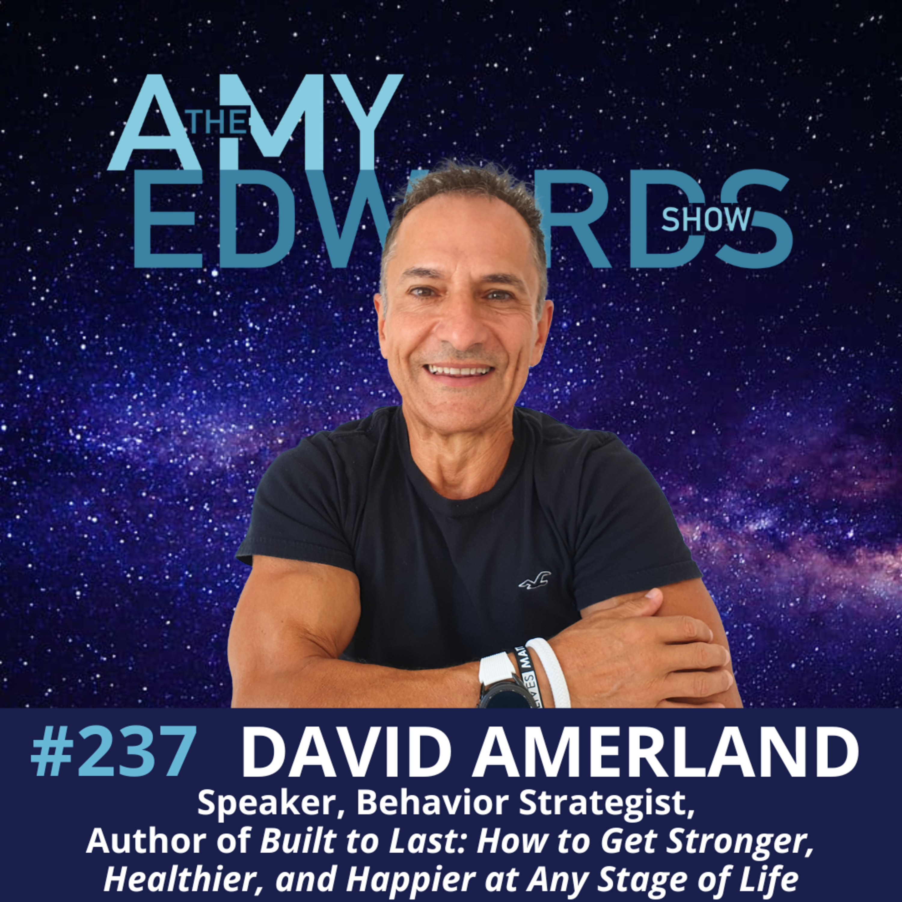 237 - How to Build a Stronger, Healthier Life at Any Age with David Amerland, Behavior Strategist and Author of Built to Last episode artwork