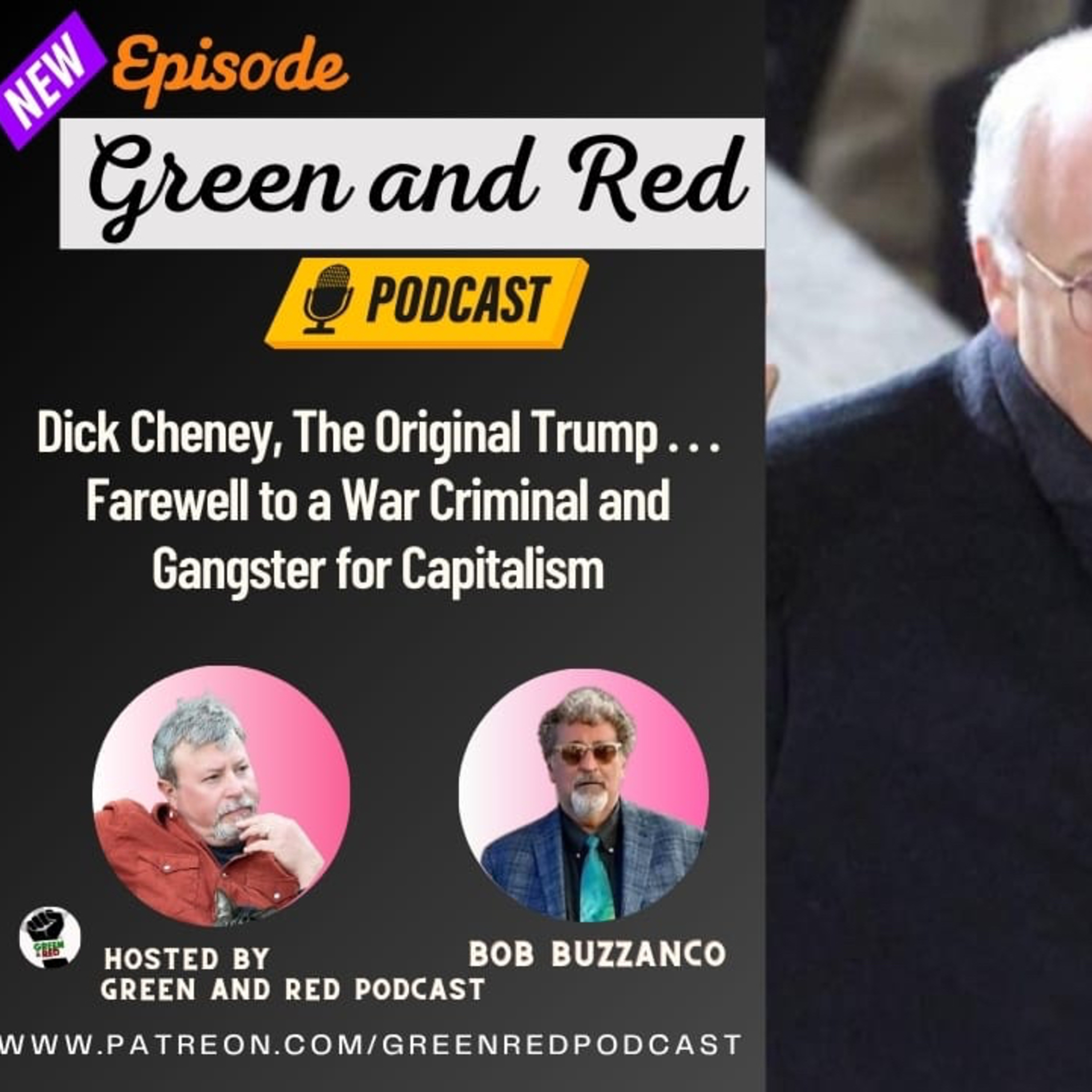 Dick Cheney, The Original Trump . . . Farewell to a War Criminal and Gangster for Capitalism (G&R 436)