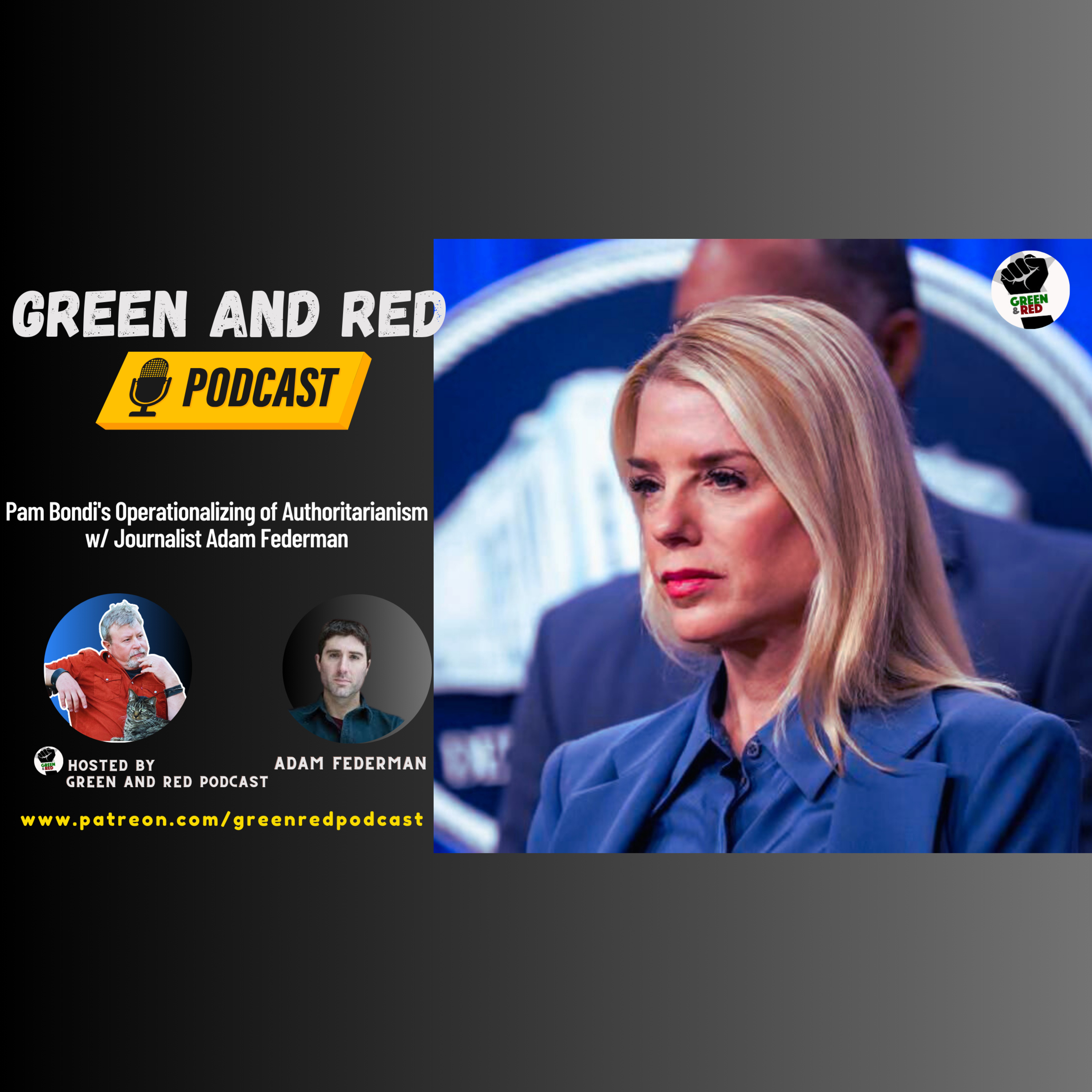 Pam Bondi's Operationalizing of Authoritarianism w/ Journalist Adam Federman (G&R 448)