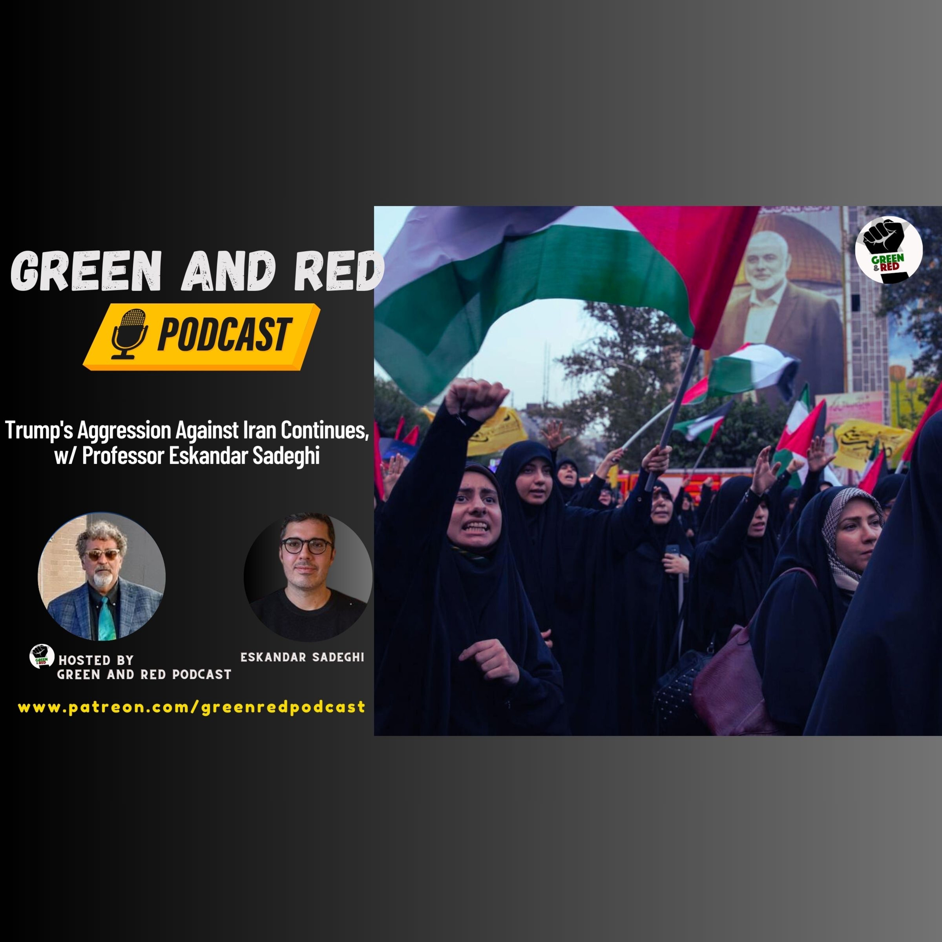 Trump's Aggression Against Iran Continues, w/ Professor Eskandar Sadeghi (G&R 470)