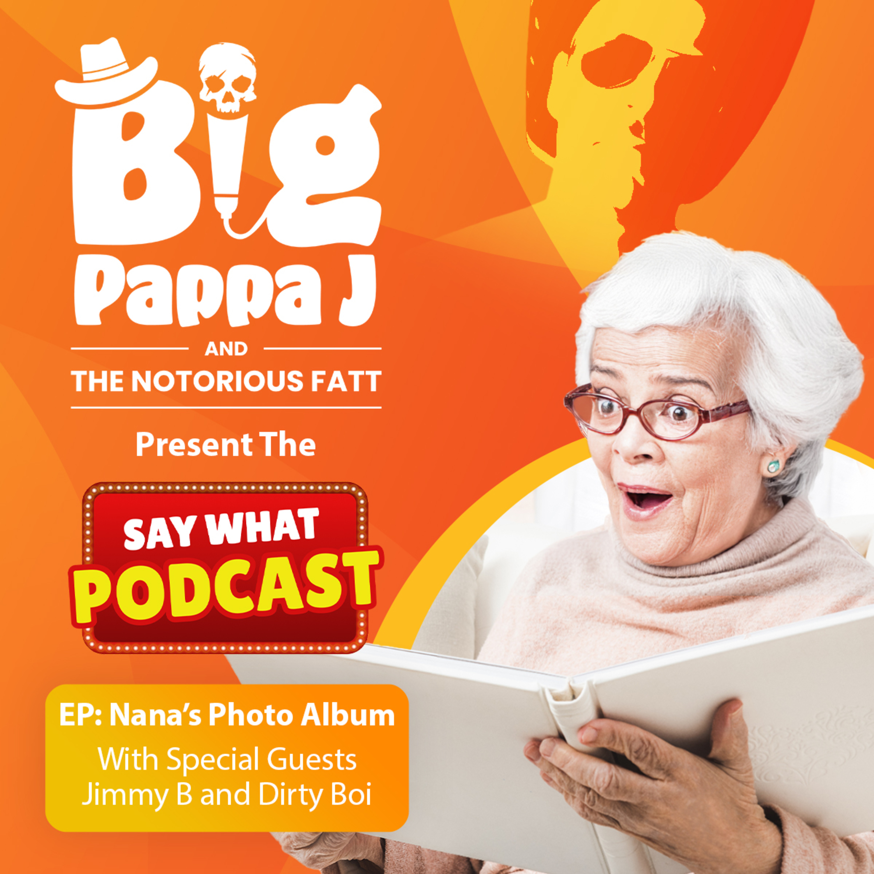 Say What! Podcast Big Pappa J