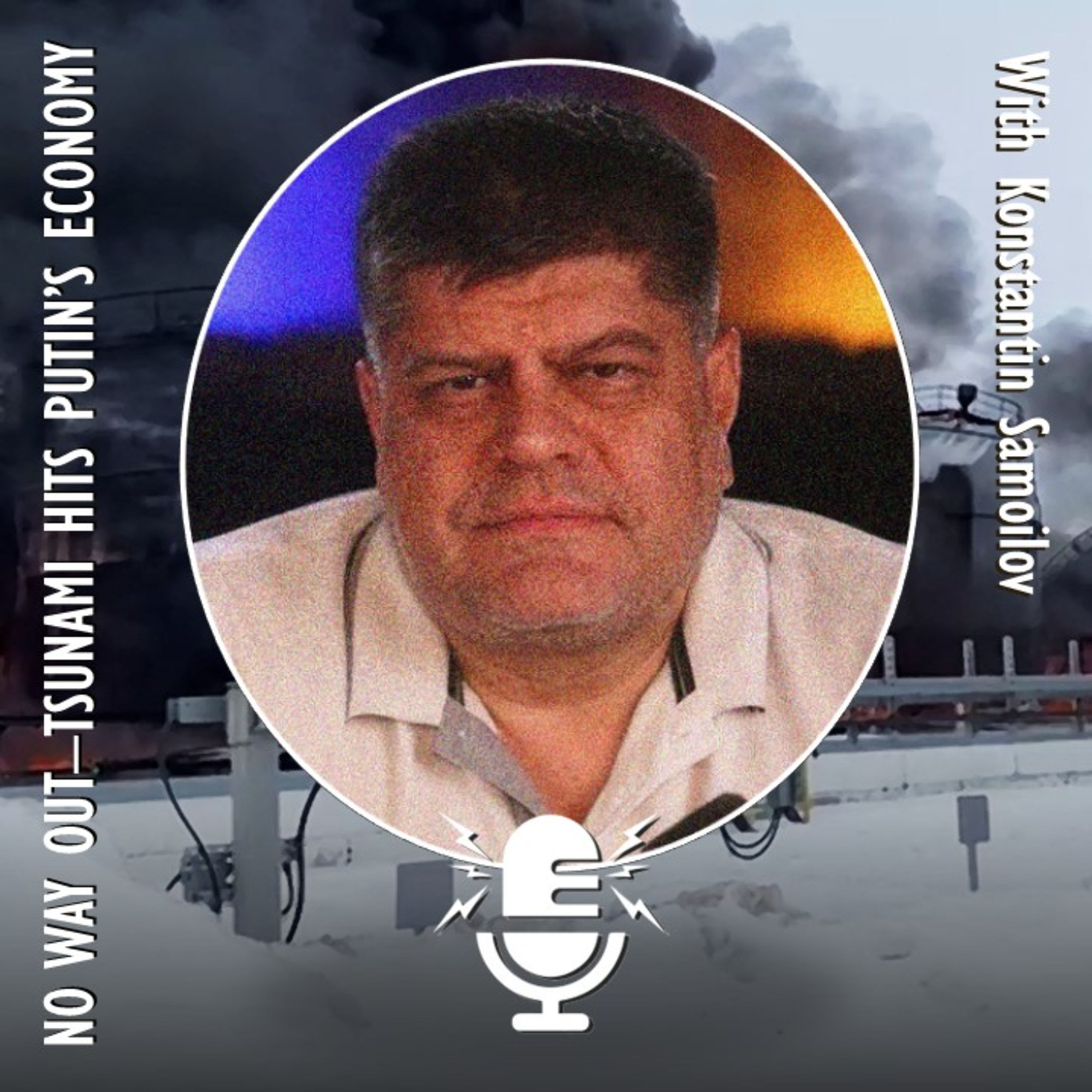 506. Konstantin Samoilov - There is no Way Out of the Economic Tsunami for Putin's Regime