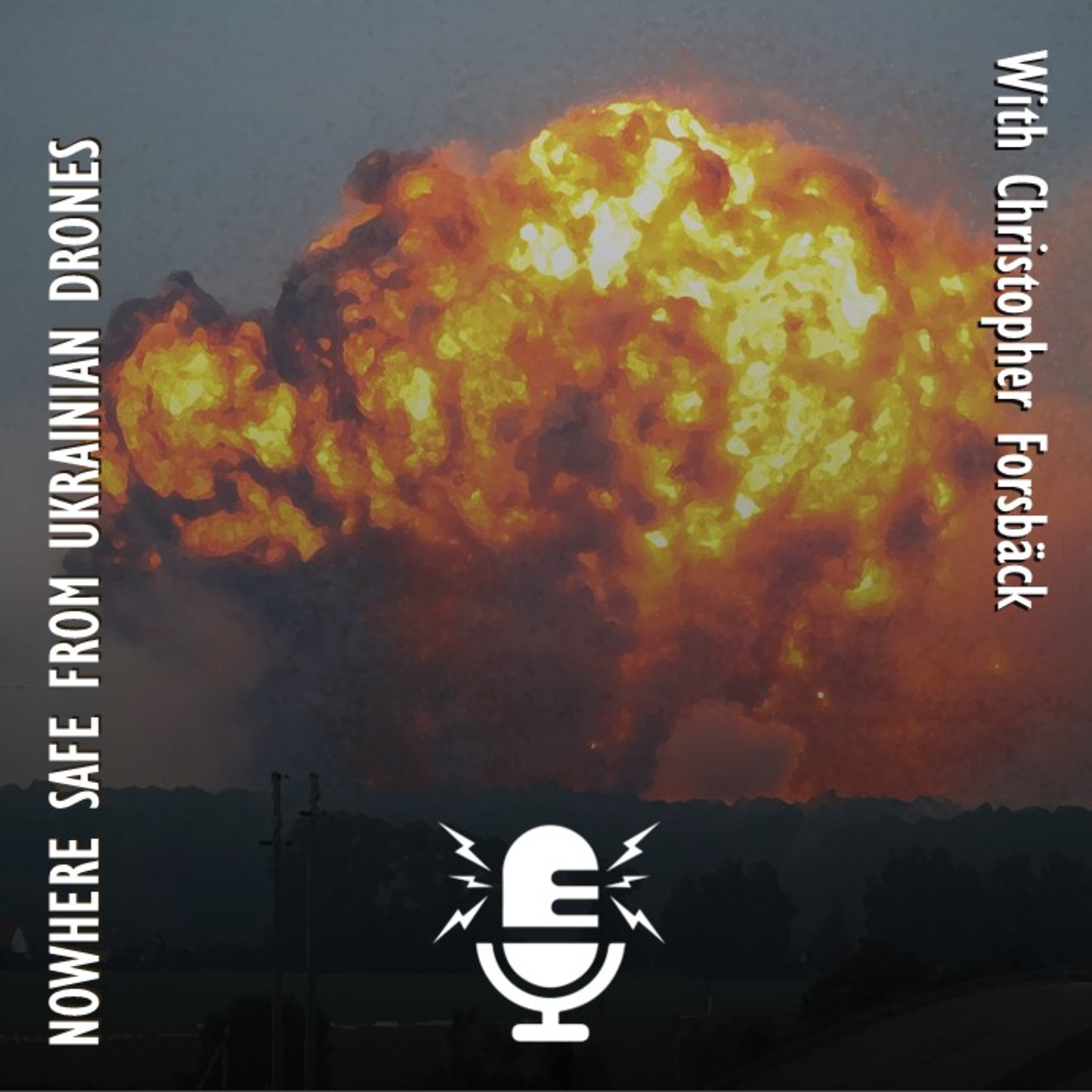 513. Christopher Forsback - Nowhere on Russia's Western Heartlands is Safe from Ukrainian Drone Fragments