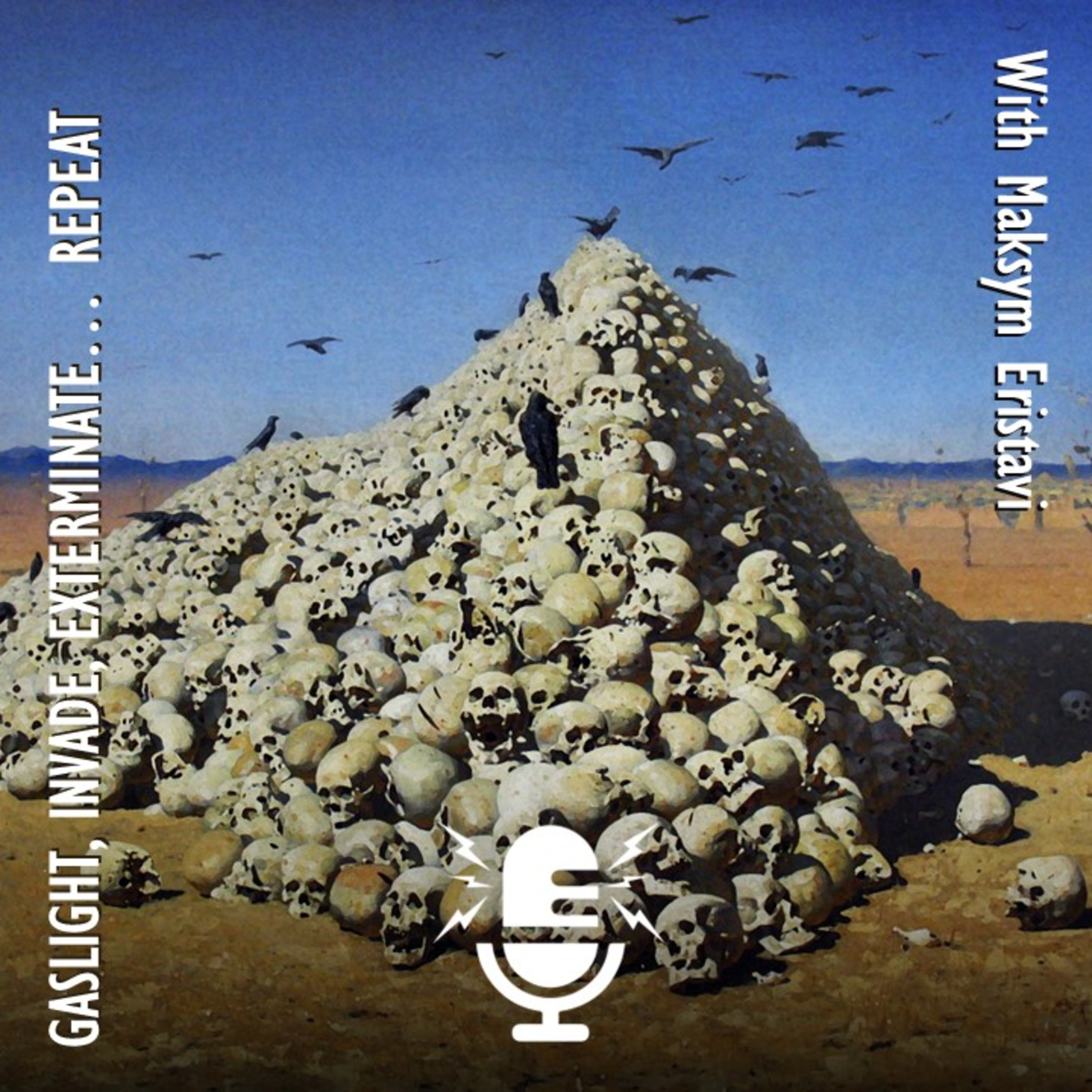 528. Maksym Eristavi - Gaslight, Invade & Extermination - The Mechanics of Russian Colonial Expansionism.
