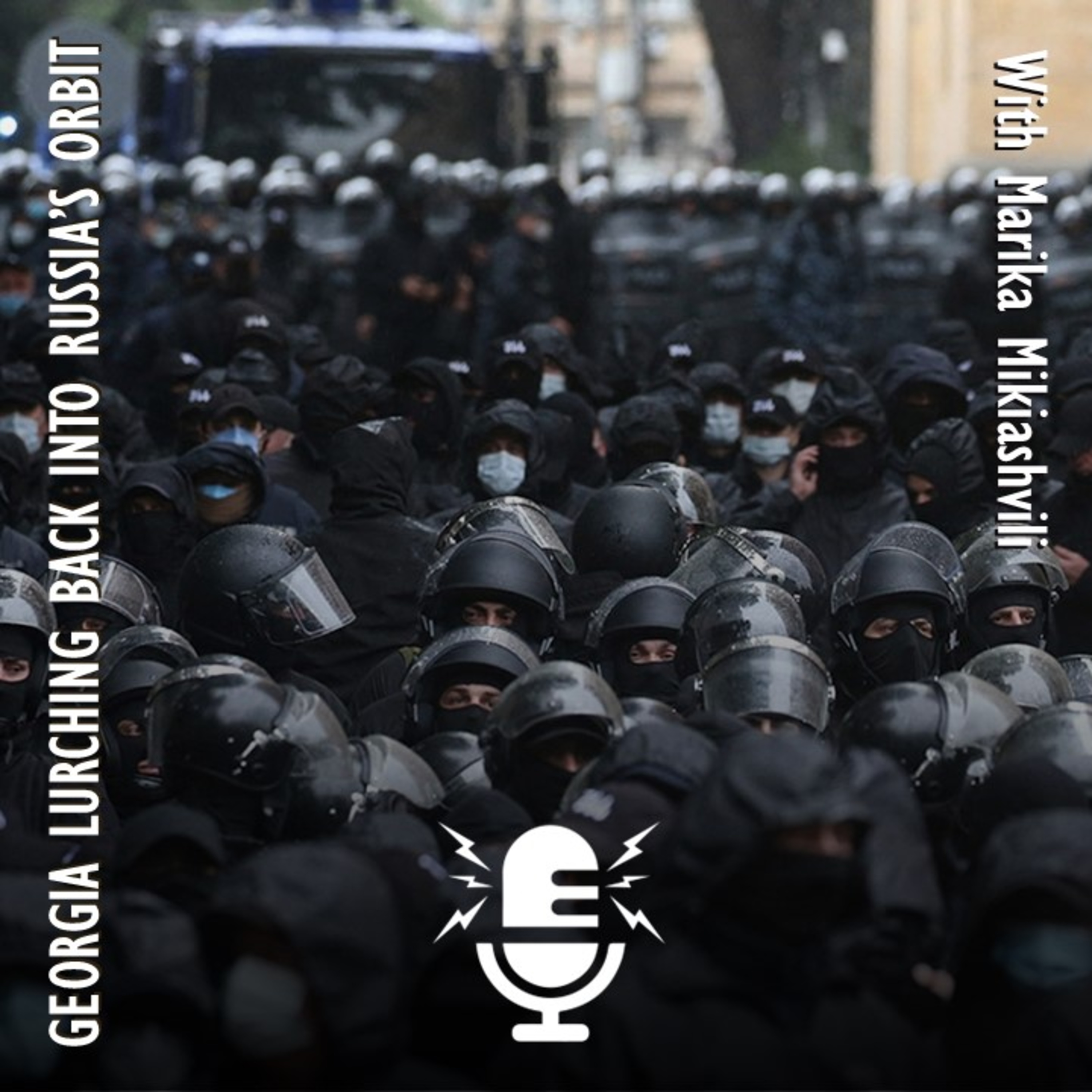 534. Marika Mikiashvili - Georgia is Lurching Back into Orbit of Russia and Corrupt, Single Party Tyranny