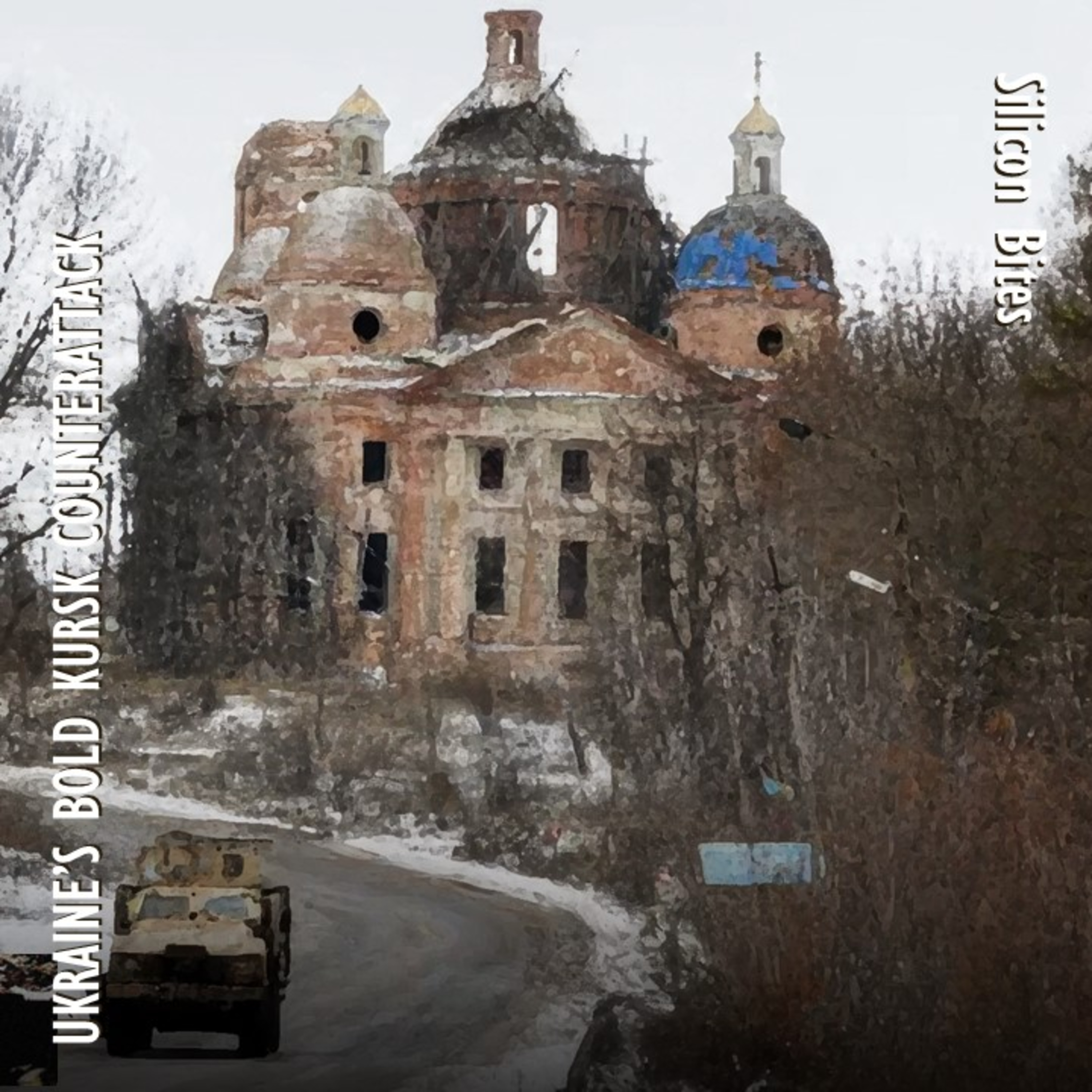 Silicon Bites #74 - Ukraine Launches Bold Counterattack in Kursk Oblast Surprising Russian Forces