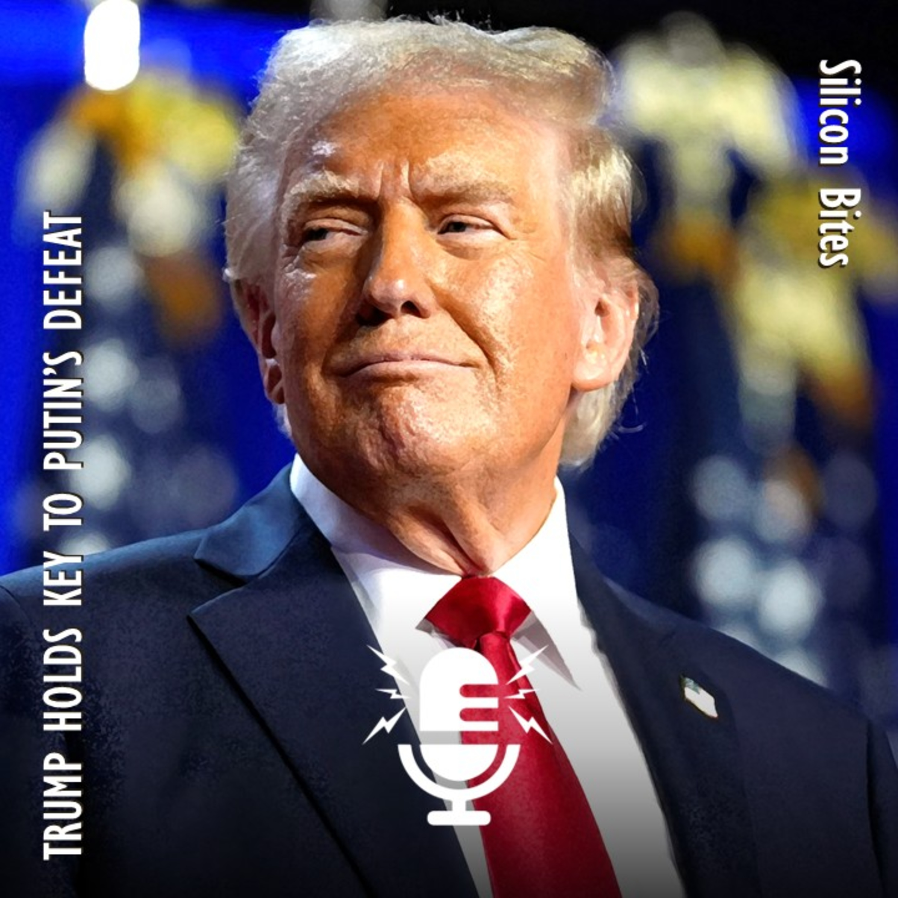 Silicon Bites #83 - Trump Holds the Key to Putin's Defeat - But will he Use this Power for Victory?