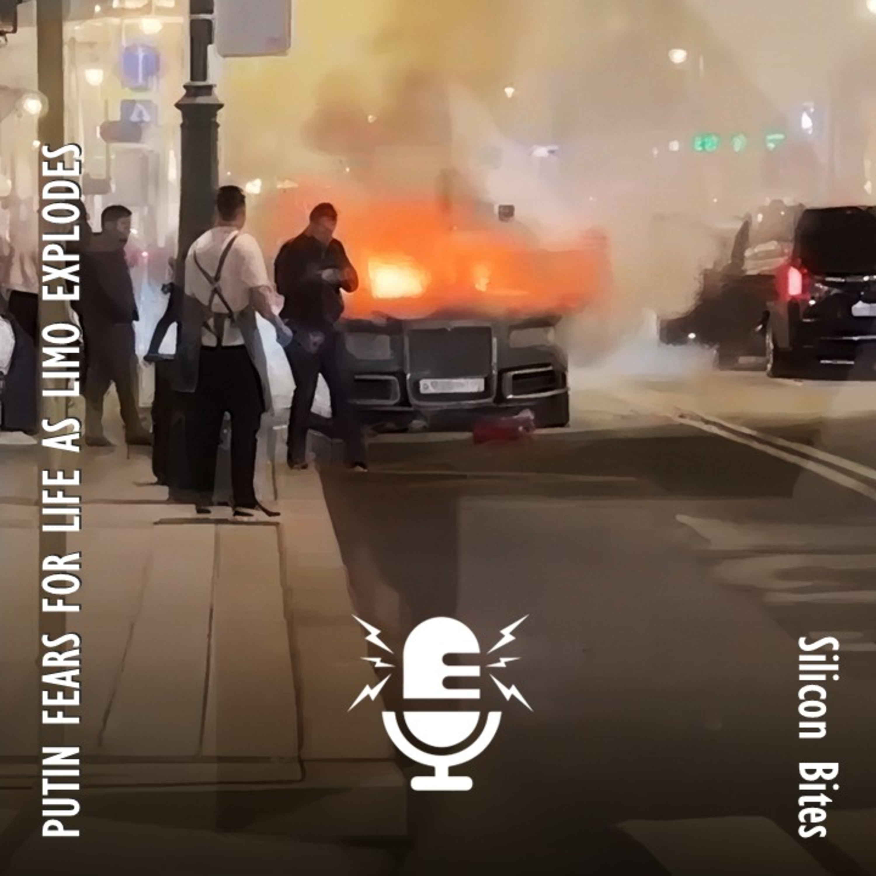 Silicon Bites #119 - Putin Fears for Life as Limo from Presidential Pool Explodes in Central Moscow.