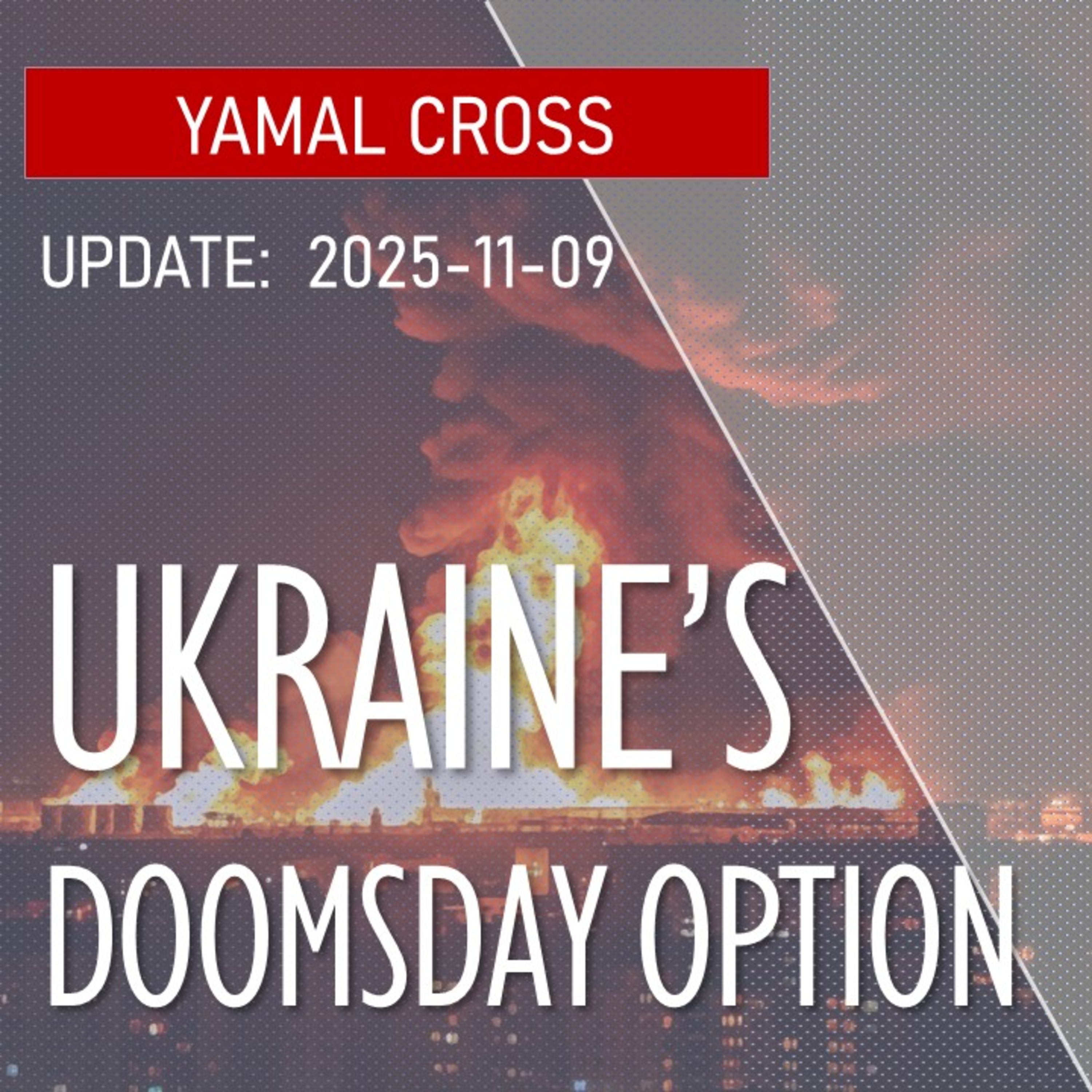 Ukraine's DOOMSDAY Option - Attrition of Energy Logistics Culminating in Yamal Cross episode artwork