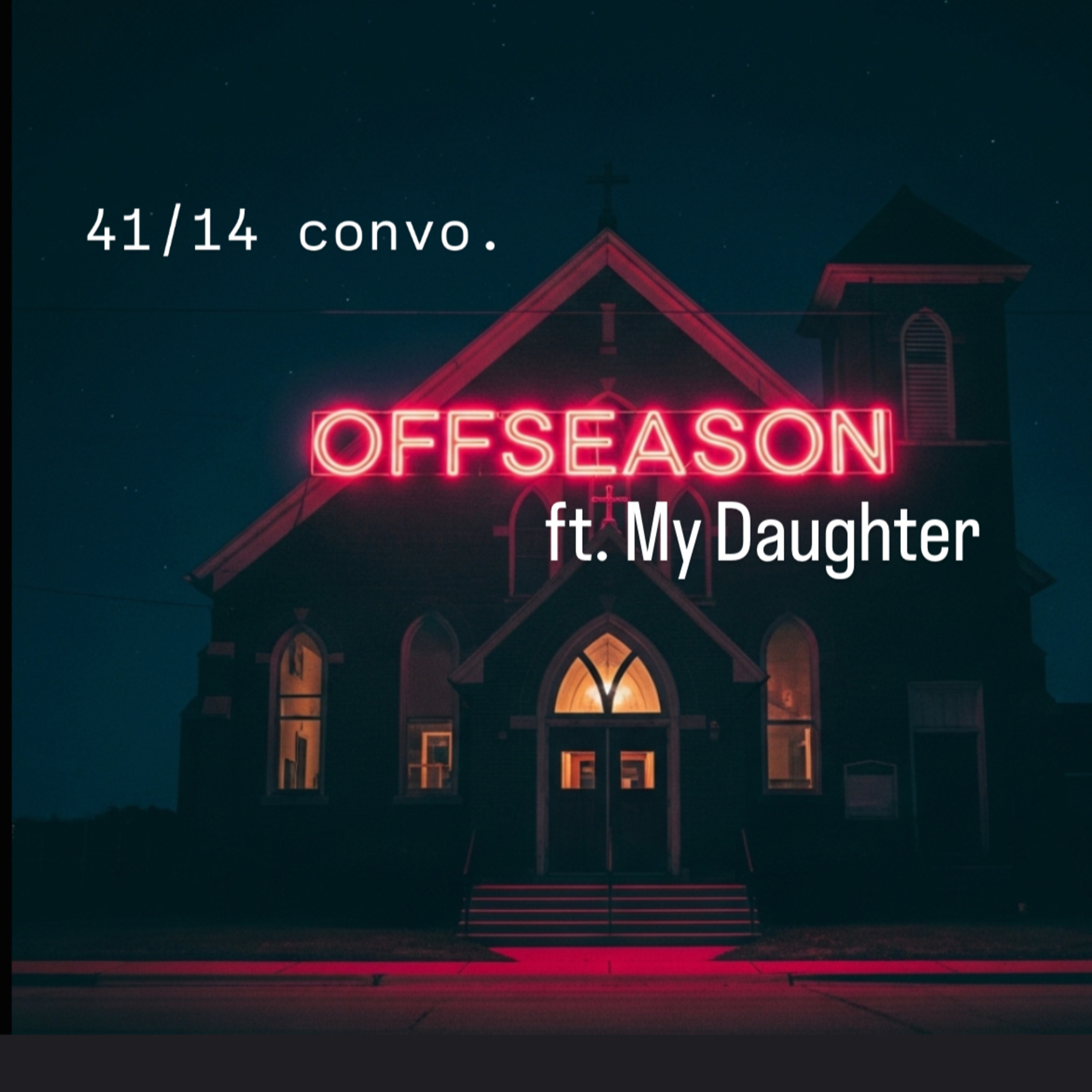 Offseason ft. My Daughter | 41/14 convo. episode artwork