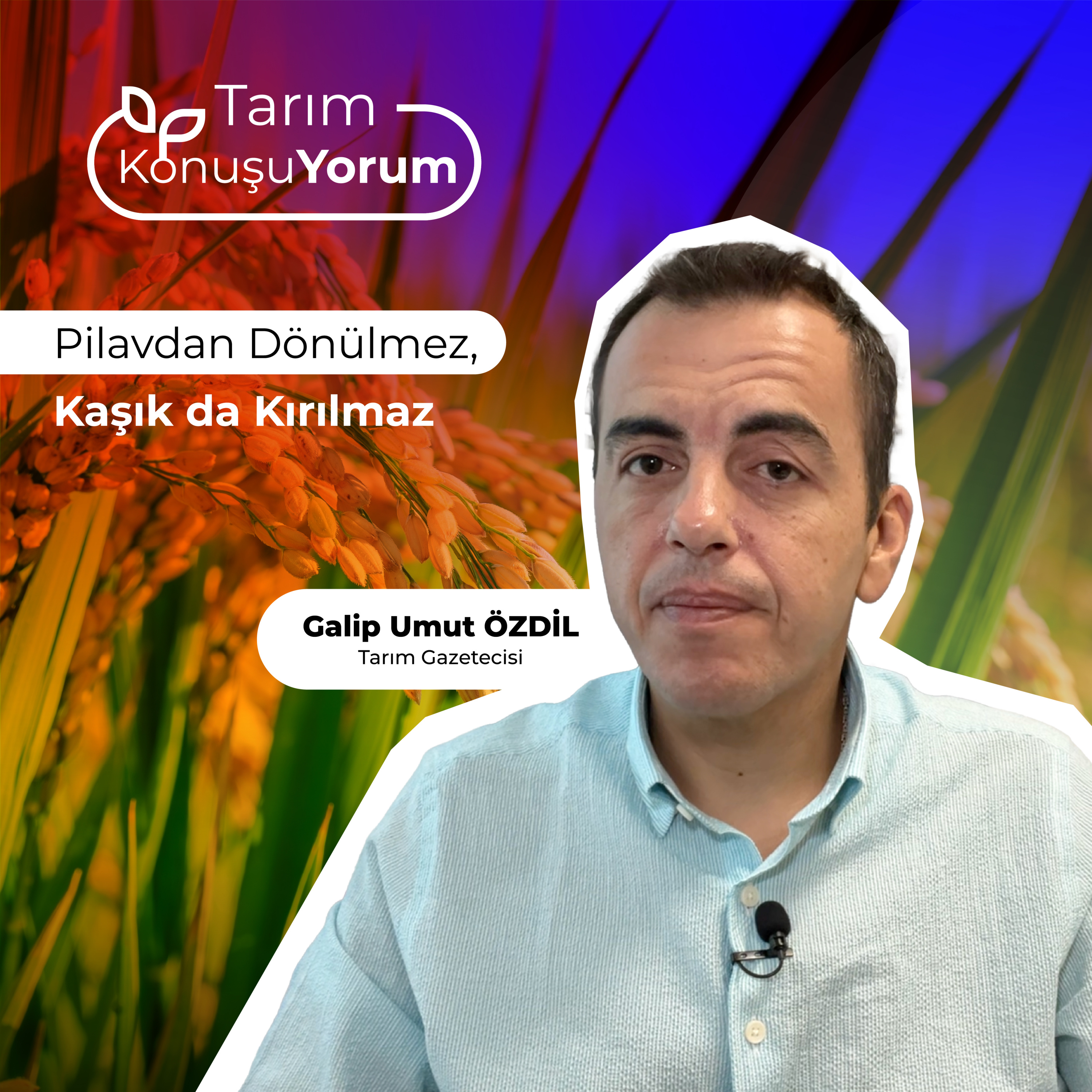 Tarım KonuşuYorum | Tarım Gazetecisi Galip Umut Özdil | Pilavdan Dönülmez, Kaşık da Kırılmaz episode artwork