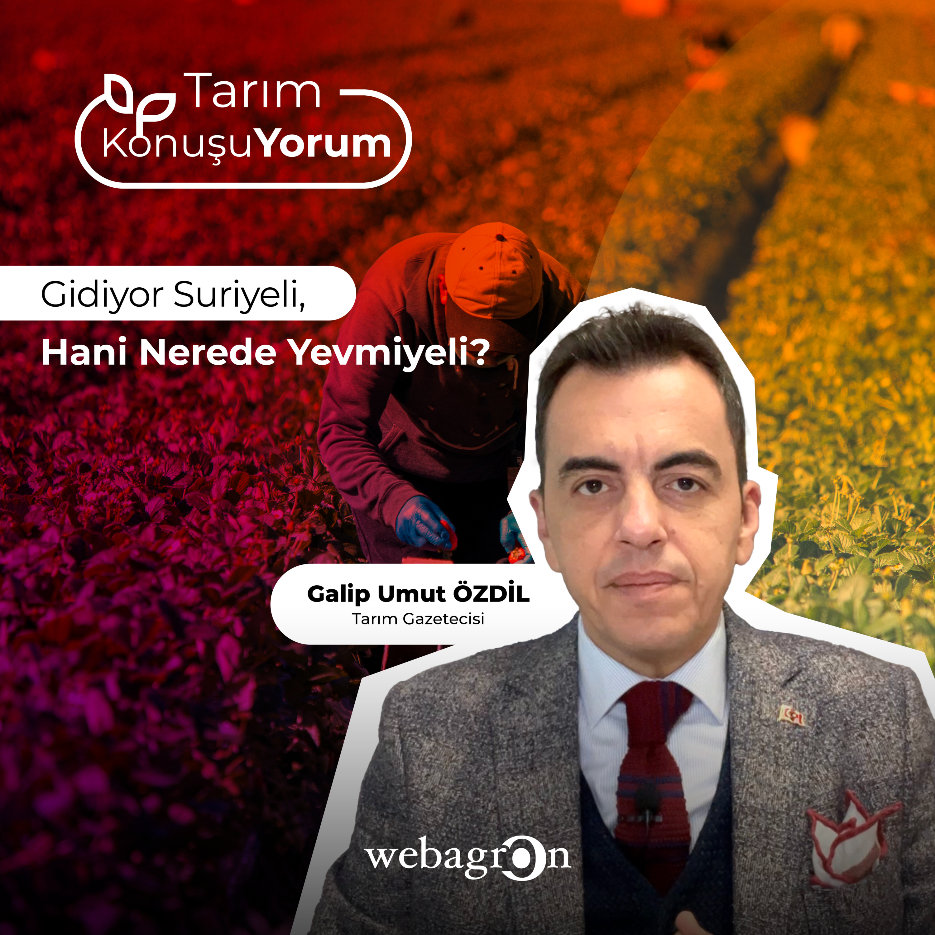 Tarım KonuşuYorum | Tarım Gazetecisi Galip Umut Özdil | Gidiyor Suriyeli, Hani Nerede Yevmiyeli? episode artwork