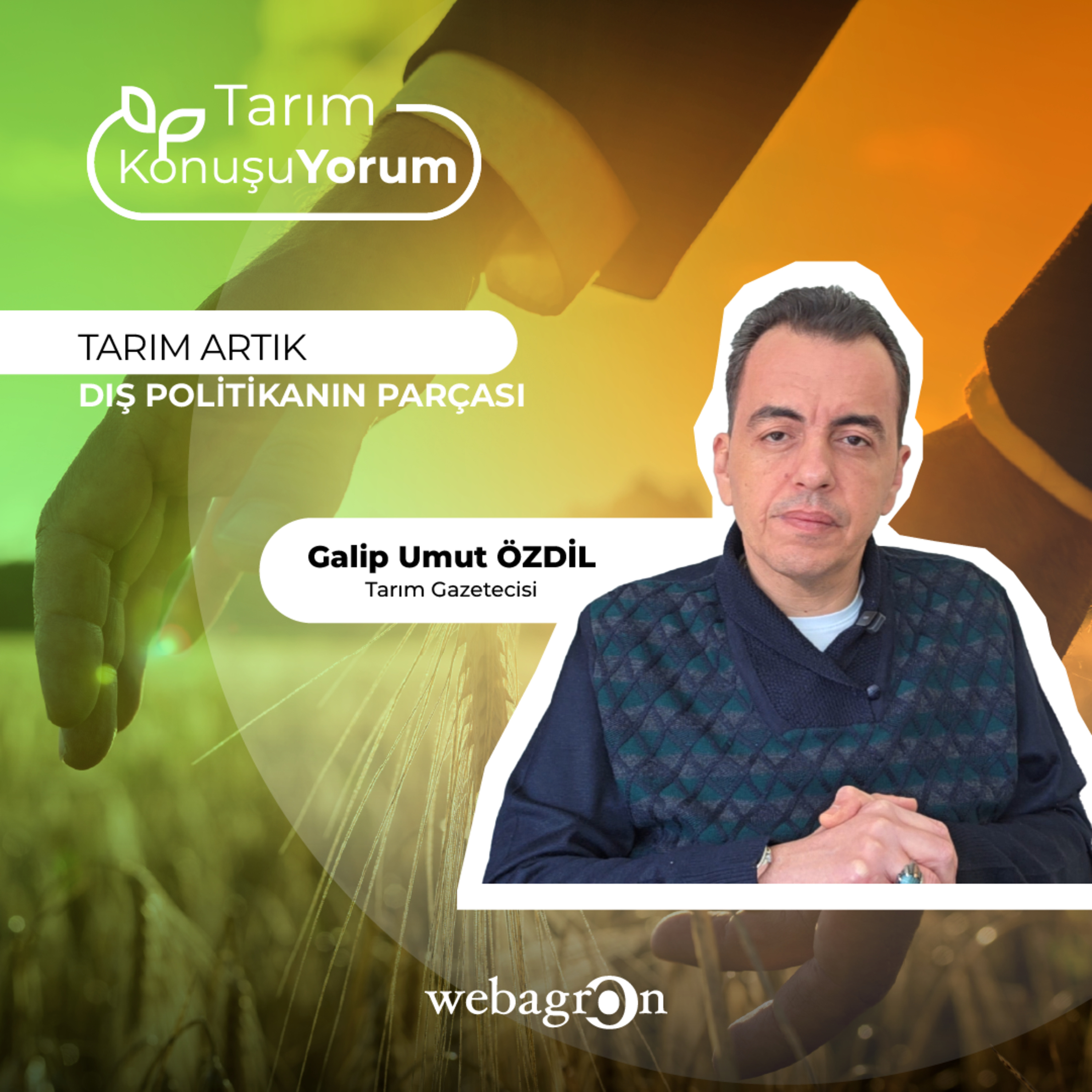 Tarım KonuşuYorum | Tarım Gazetecisi Galip Umut Özdil | Tarım Artık Dış Politikanın Parçası episode artwork