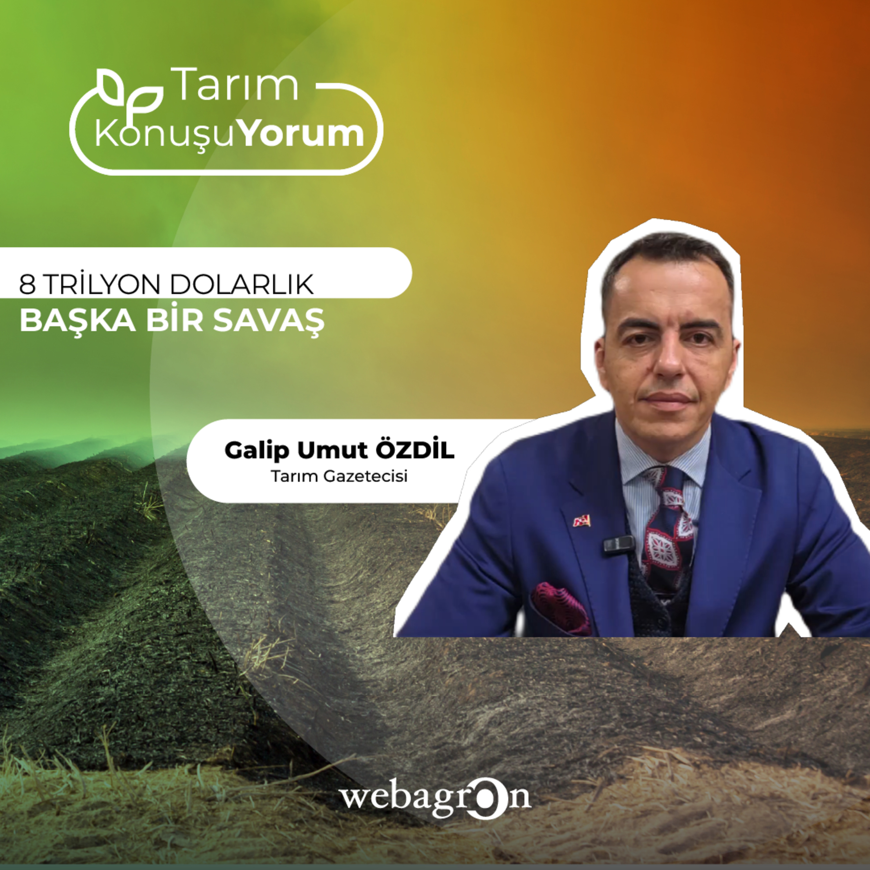 Tarım KonuşuYorum | Tarım Gazetecisi Galip Umut Özdil | 8 Trilyon Dolarlık Başka Bir Savaş episode artwork