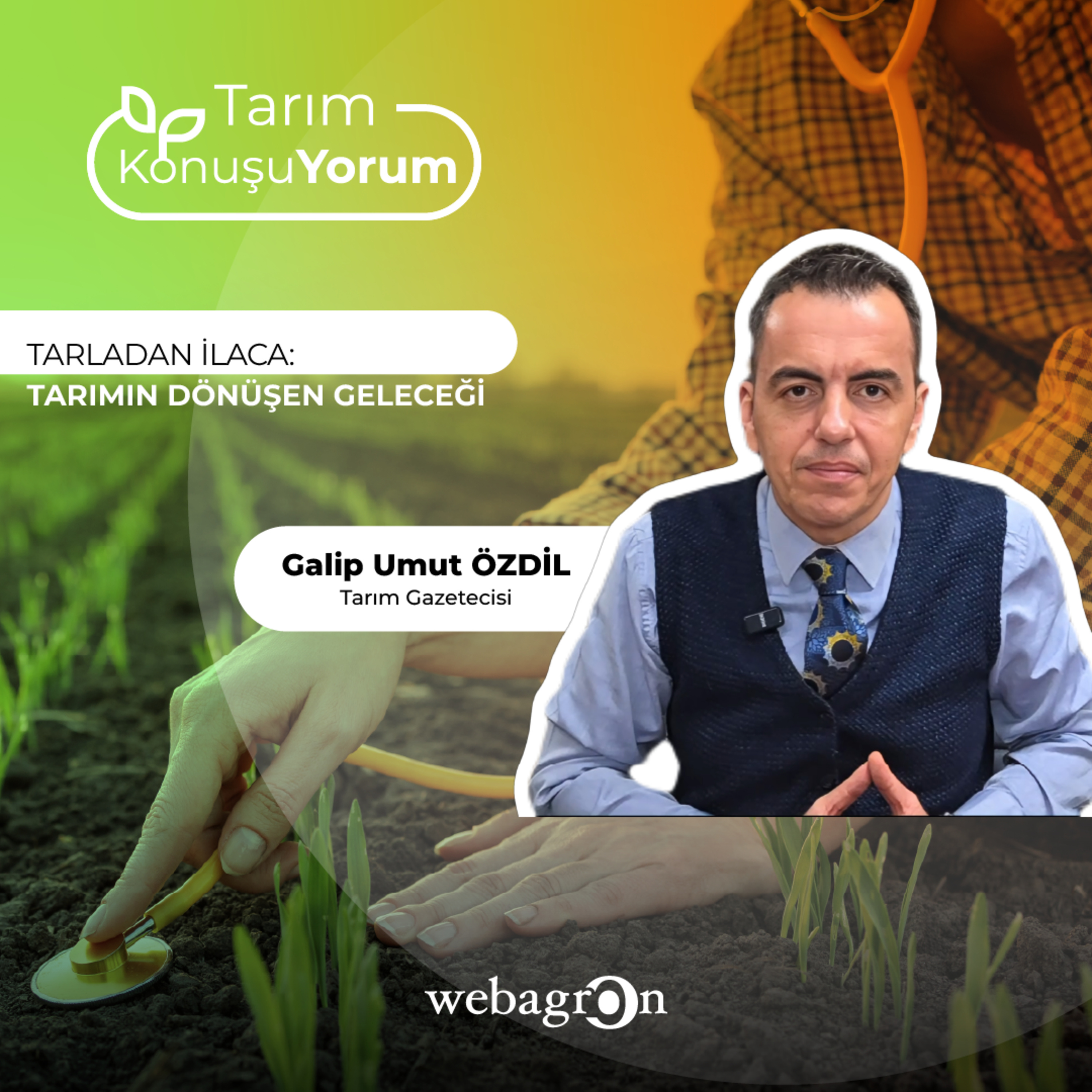 Tarım KonuşuYorum | Tarım Gazetecisi Galip Umut Özdil | Tarladan İlaca: Tarımın Dönüşen Geleceği episode artwork