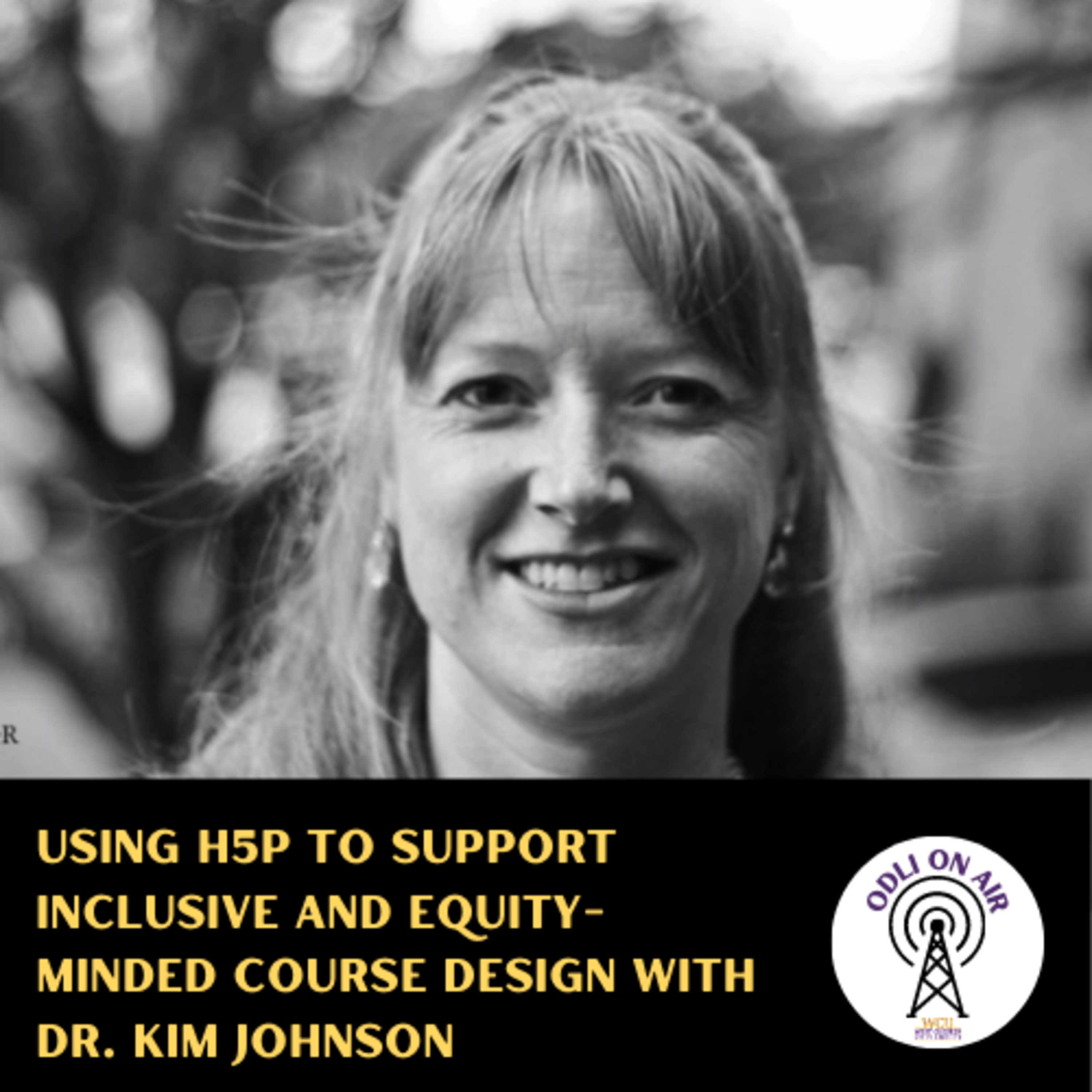Using H5P to Support Inclusive and Equity-Minded Course Design with Dr. Kim Johnson episode artwork