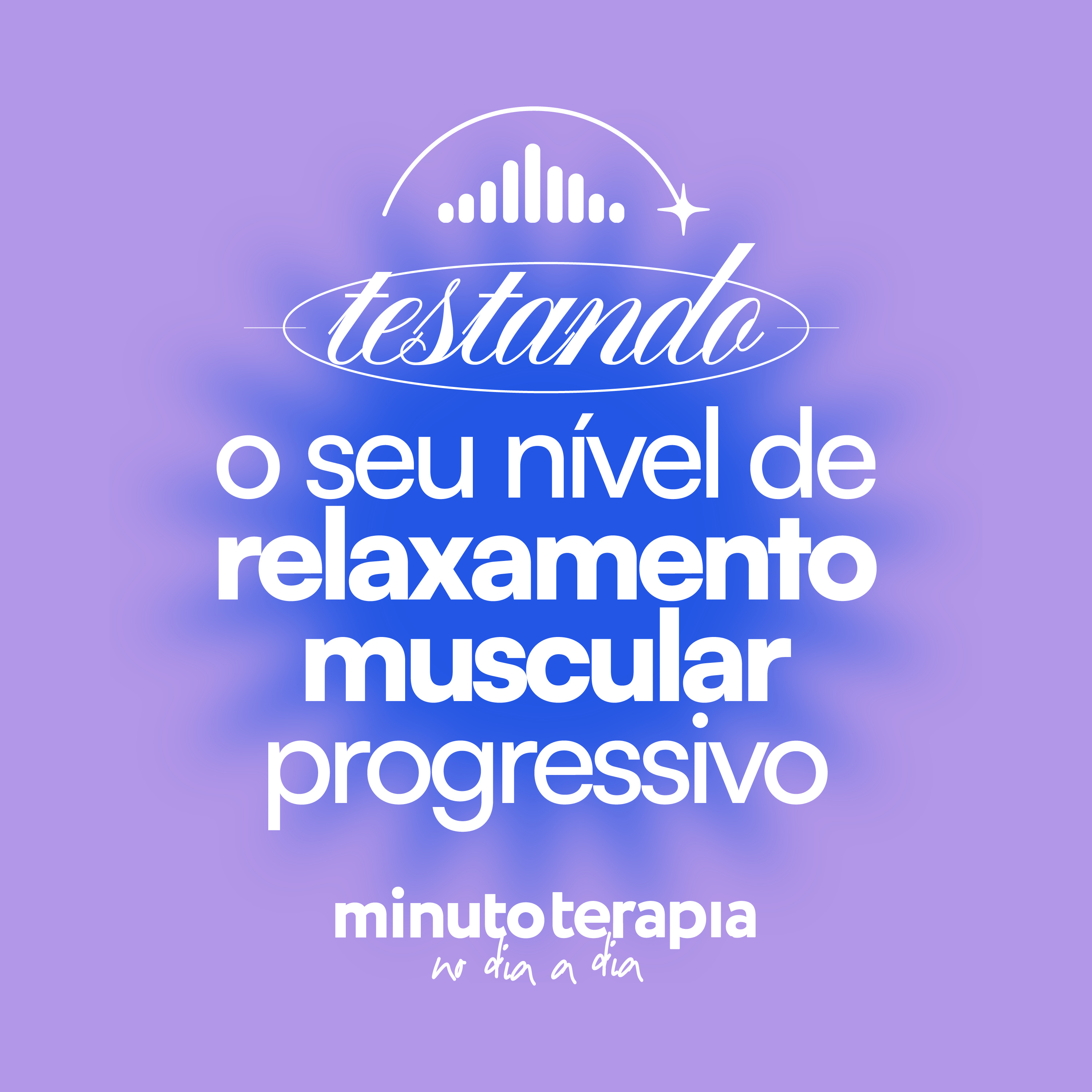 MinutoTERAPIAnoDIAaDIA#40 - Testando seu nível de RELAXAMENTO… muscular progressivo