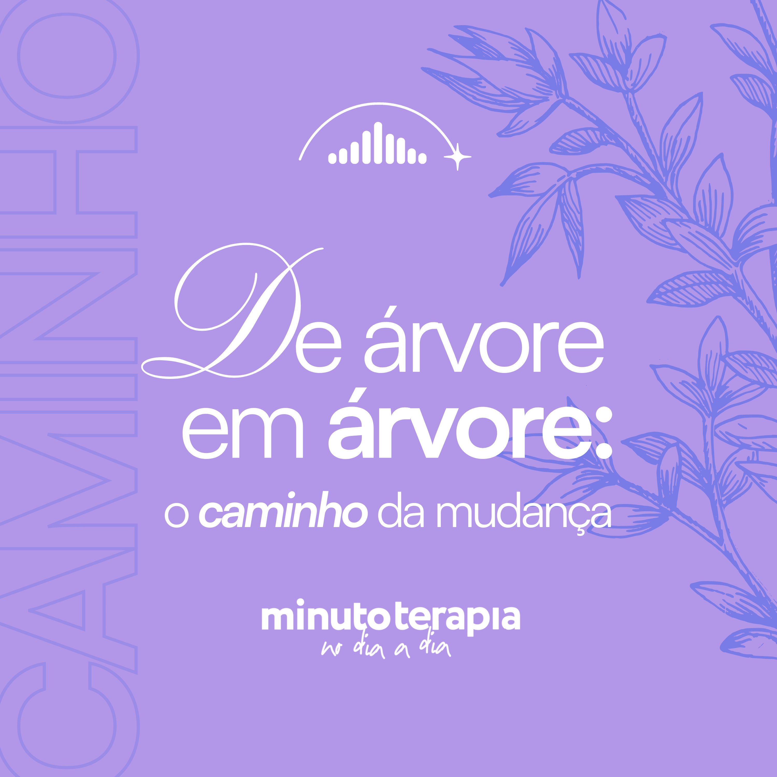 MinutoTERAPIAnoDIAaDIA#70-De árvore em árvore: o caminho da mudança