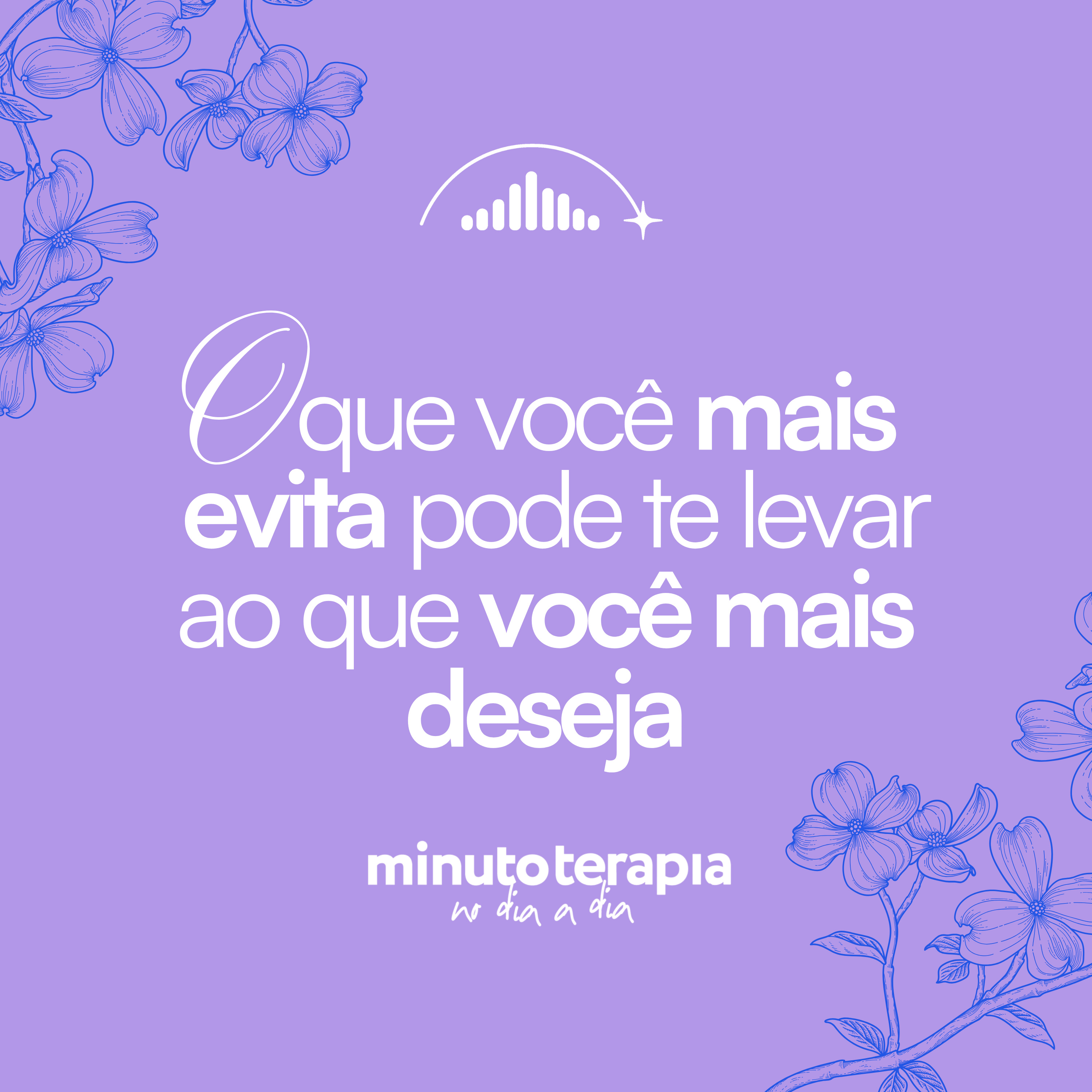 MinutoTERAPIAnoDIAaDIA#71- O que você mais evita pode te levar ao que você mais deseja