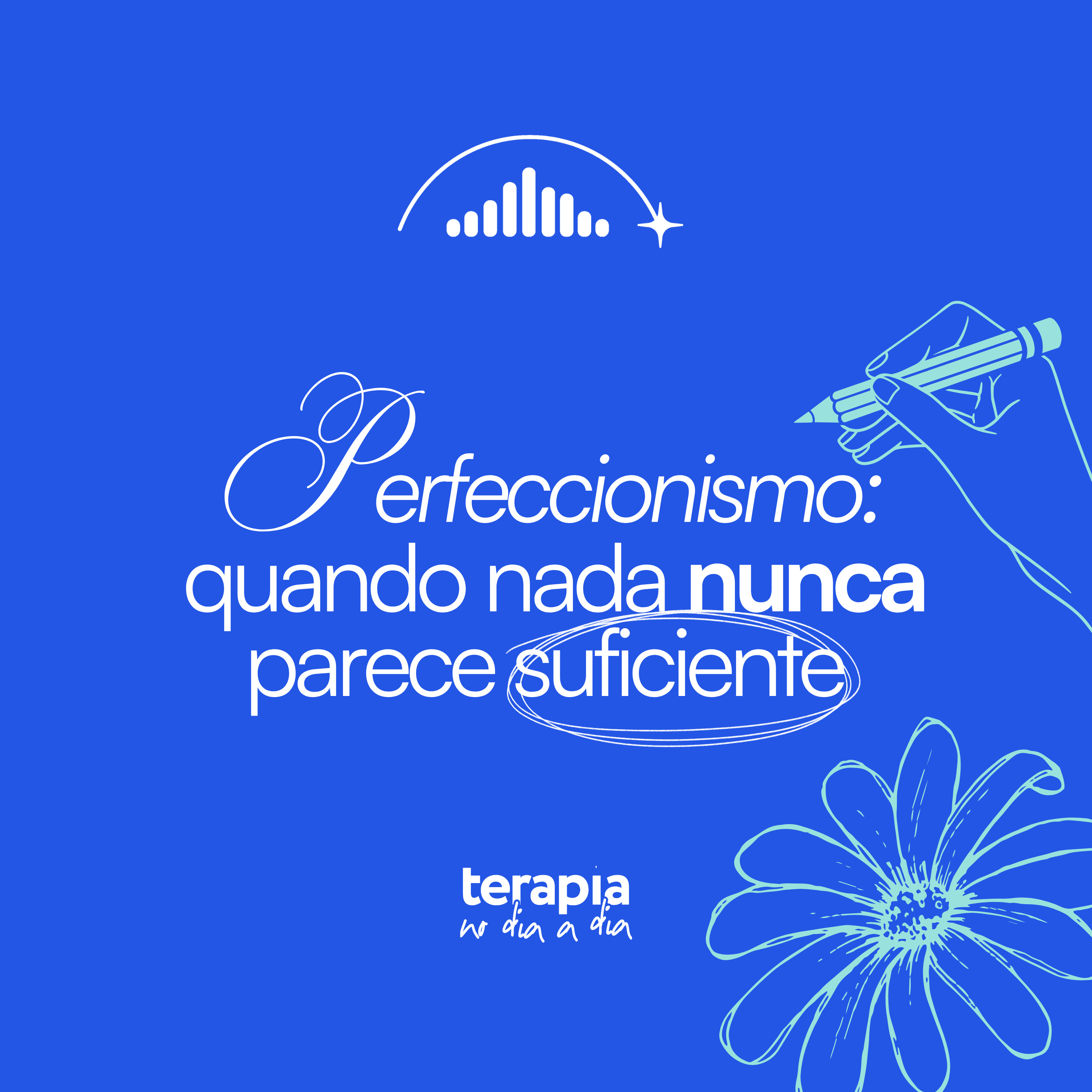 Perfeccionismo: quando nada nunca parece suficiente