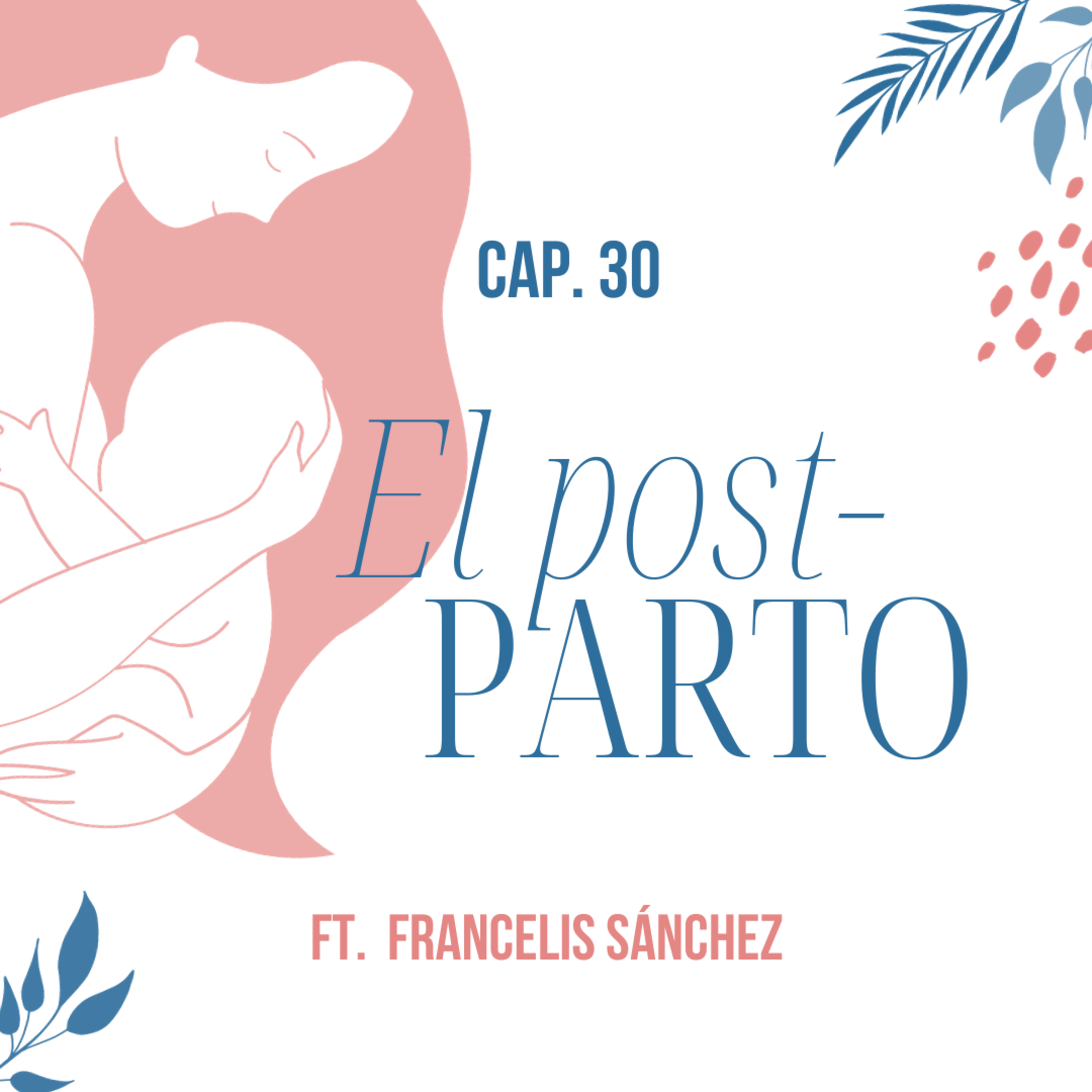 30. El Post-parto ft. Francelis Sanchez.
