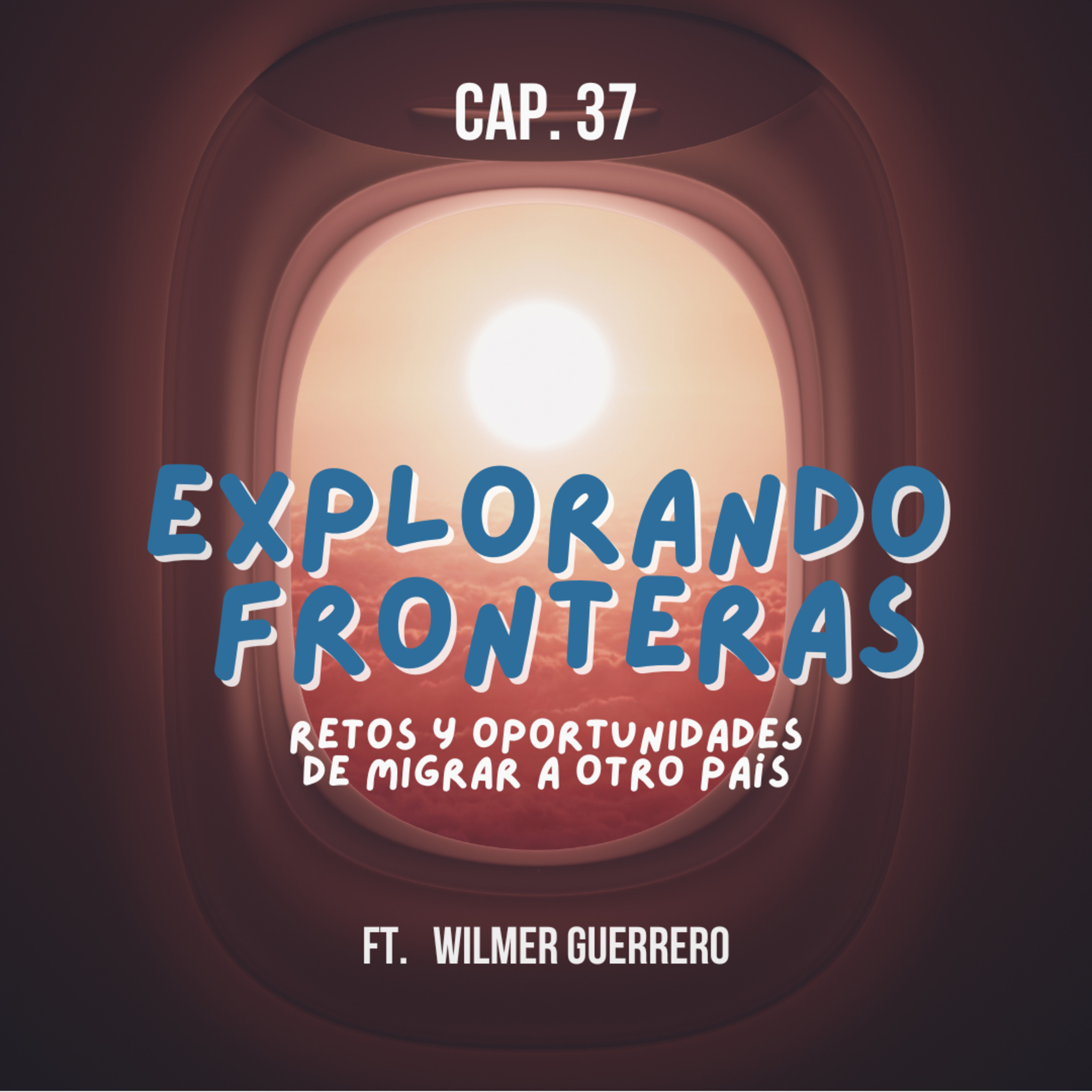 37. Explorando Fronteras ft. Wilmer Guerrero