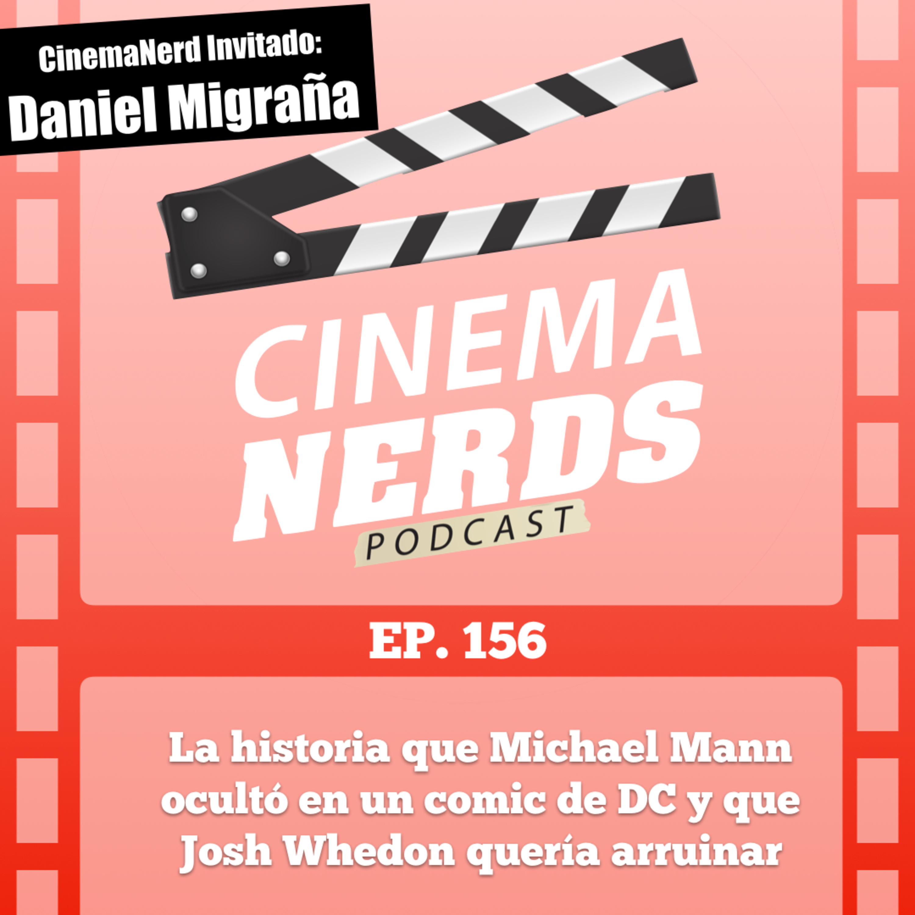 EP. 156 - La historia que Michael Mann ocultó en un comic de DC y que Josh Whedon quería arruinar... con Daniel Migraña episode artwork