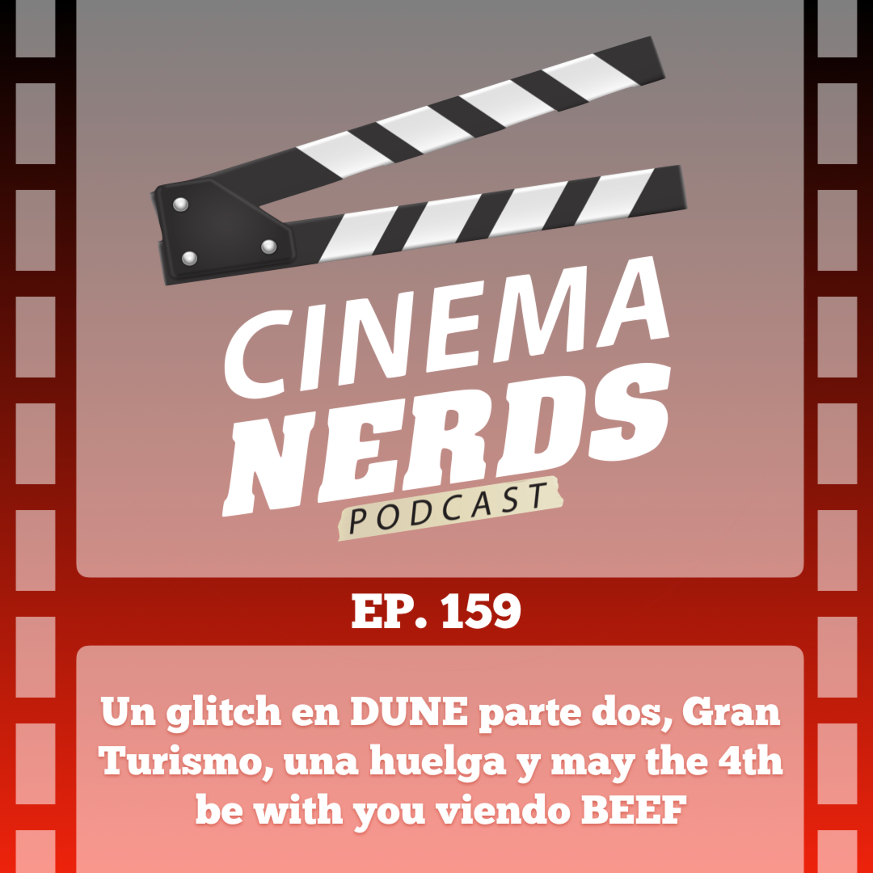 EP. 159 - Un glitch en DUNE parte dos, Gran Turismo, una huelga y may the 4th be with you viendo BEEF episode artwork
