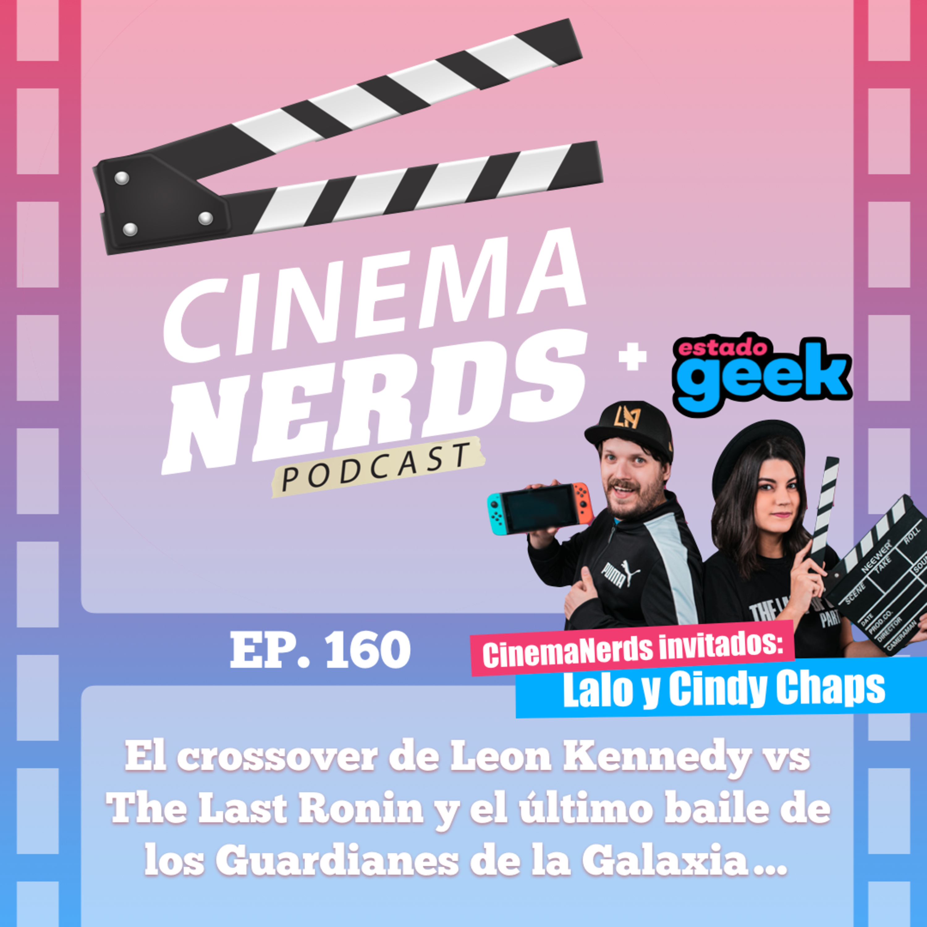 EP. 160 - Un crossover con Leon S. Kennedy vs The Last Ronin y el último baile de los Guardianes de la Galaxia… Con Cindy y Lalo Chaps episode artwork