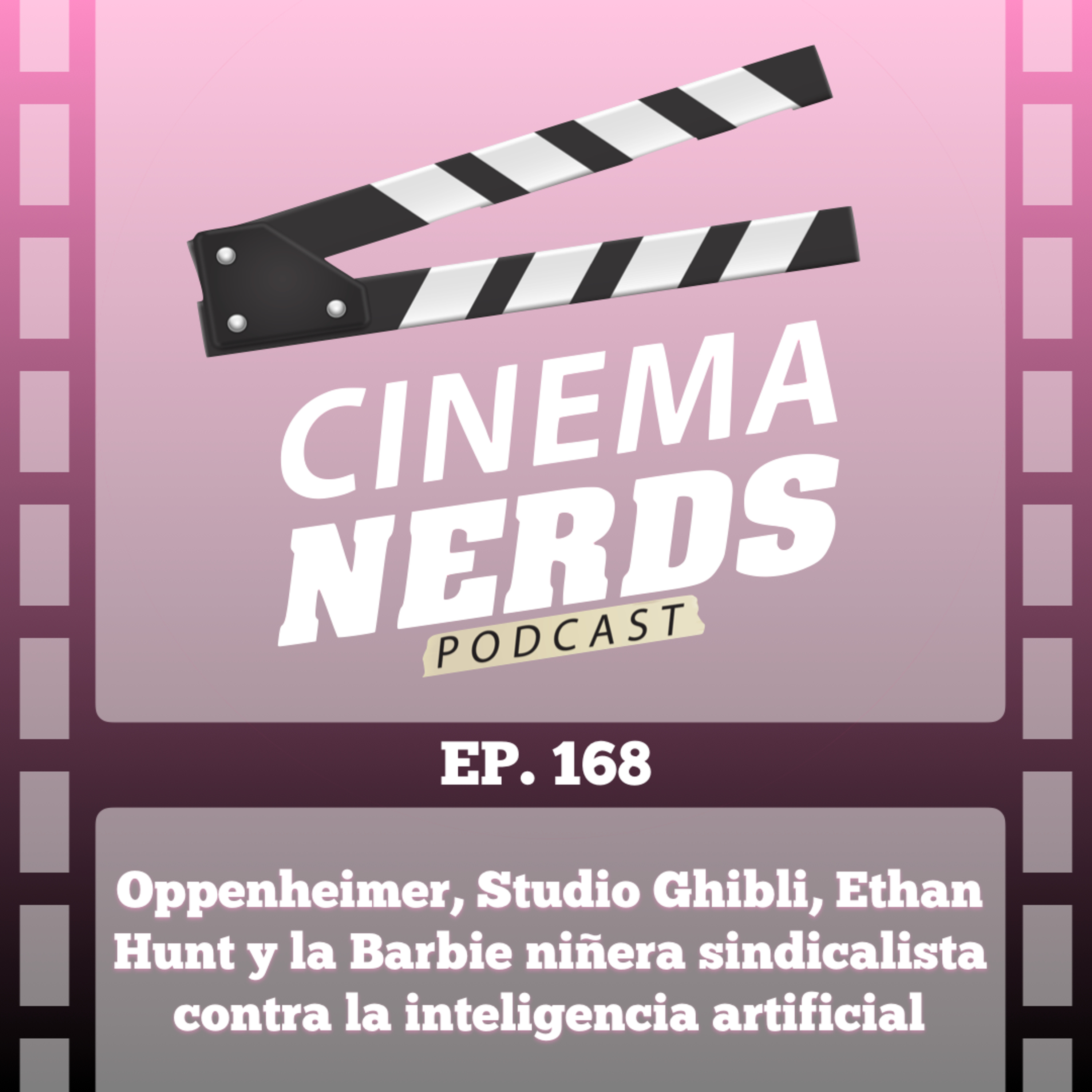 EP. 168 - Oppenheimer, Studio Ghibli, Ethan Hunt y la Barbie niñera sindicalista contra la inteligencia artificial episode artwork