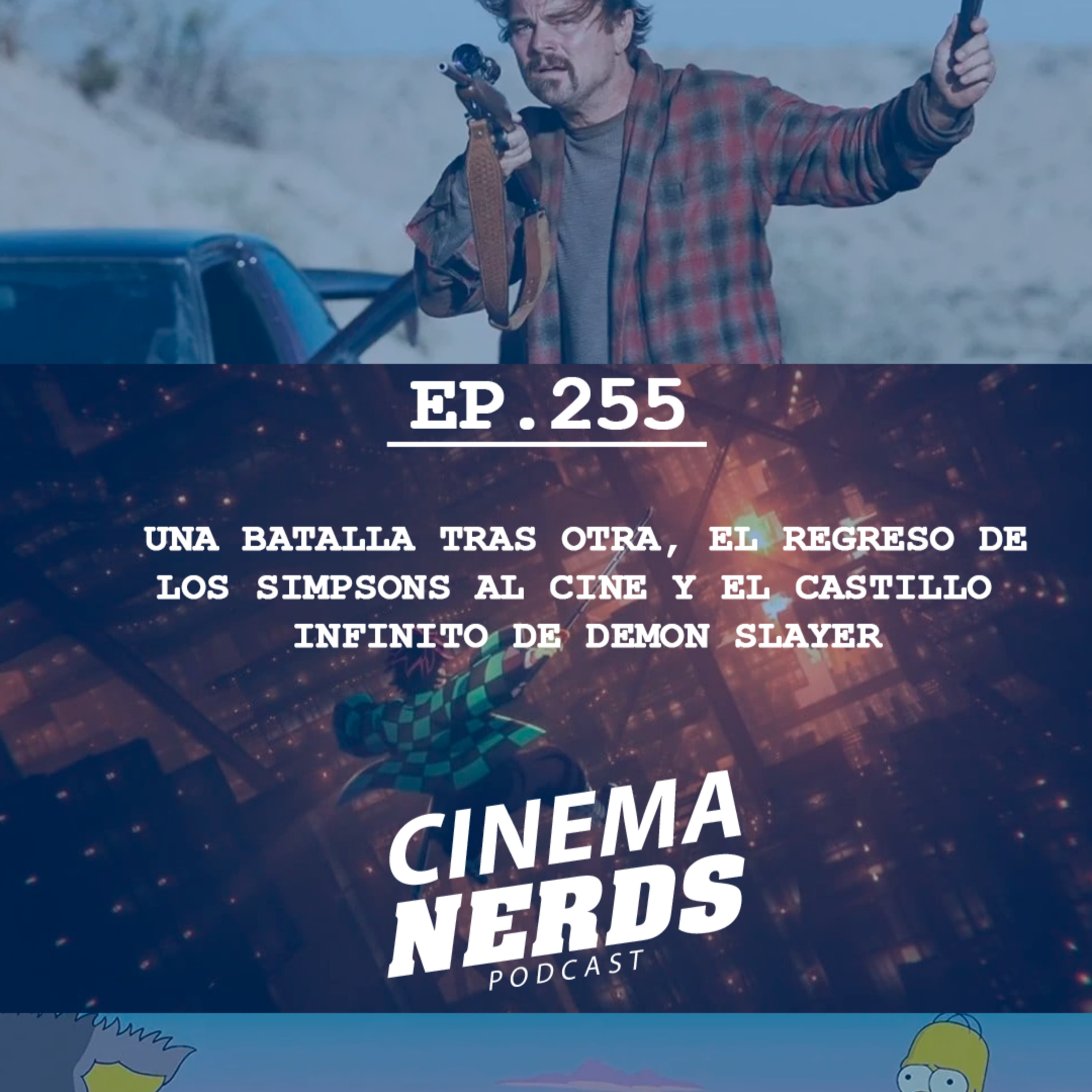 EP. 255 - UNA BATALLA TRAS OTRA, EL REGRESO DE LOS SIMPSONS AL CINE Y EL CASTILLO INFINITO DE DEMON SLAYER episode artwork
